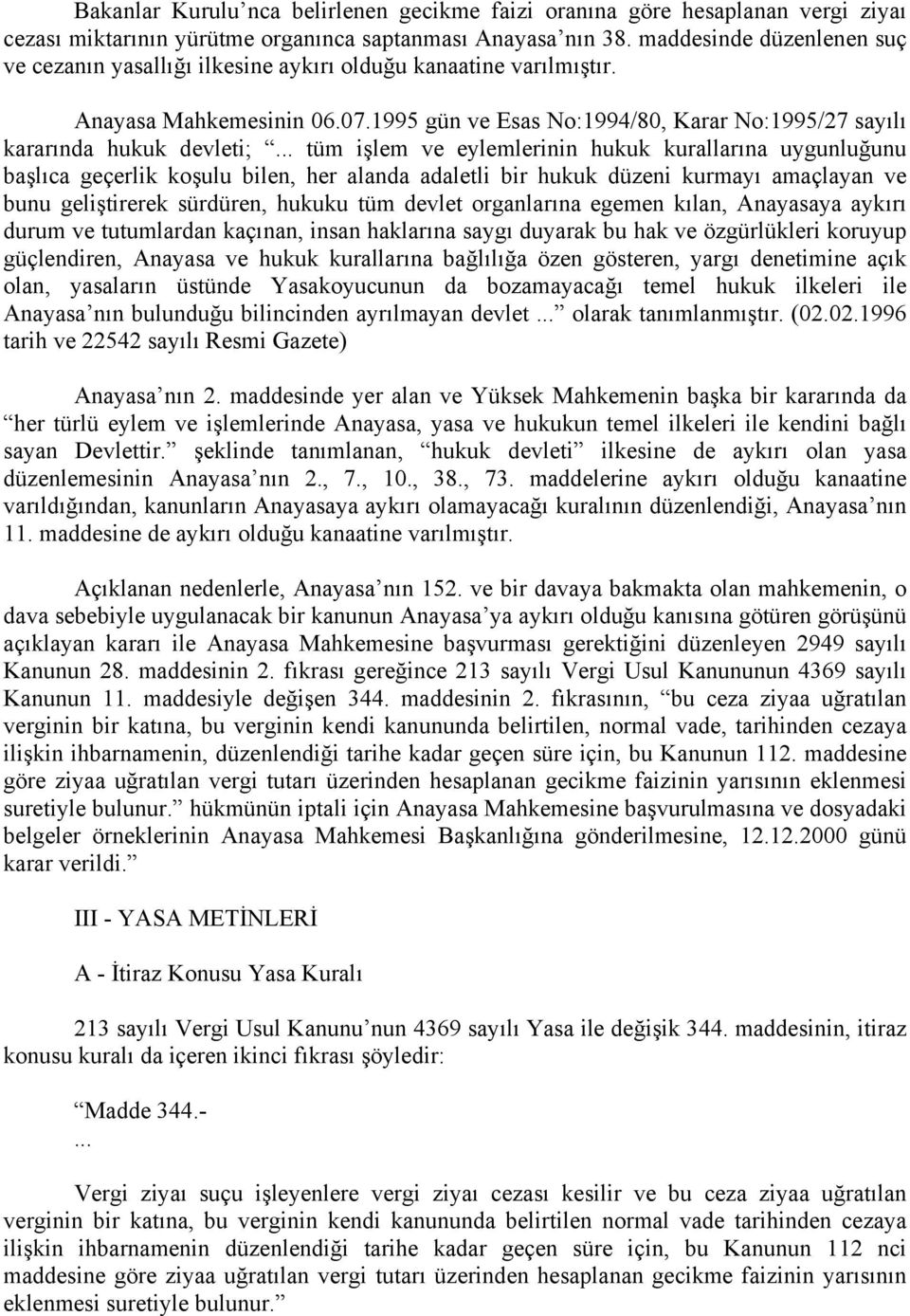 .. tüm işlem ve eylemlerinin hukuk kurallarına uygunluğunu başlıca geçerlik koşulu bilen, her alanda adaletli bir hukuk düzeni kurmayı amaçlayan ve bunu geliştirerek sürdüren, hukuku tüm devlet