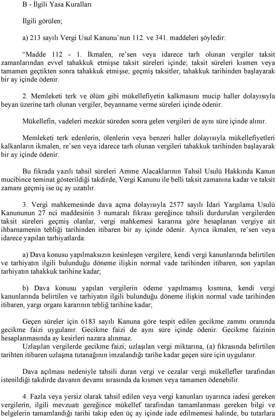 taksitler, tahakkuk tarihinden başlayarak bir ay içinde ödenir. 2.