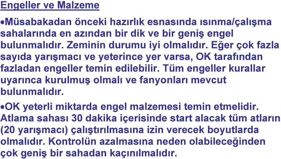 Tüm engeller kurallar uyarınca kurulmuģ olmalı ve fanyonları mevcut bulunmalıdır. OK yeterli miktarda engel malzemesi temin etmelidir.