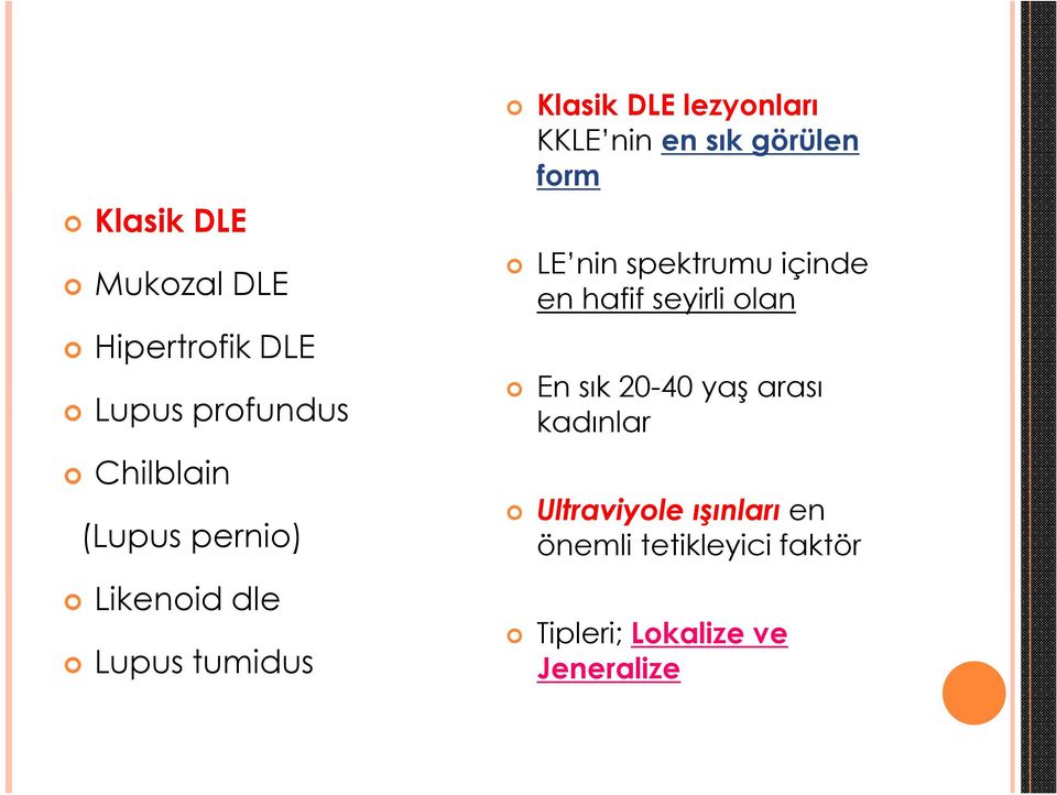 LE nin spektrumu içinde en hafif seyirli olan En sık 20-40 yaş arası kadınlar