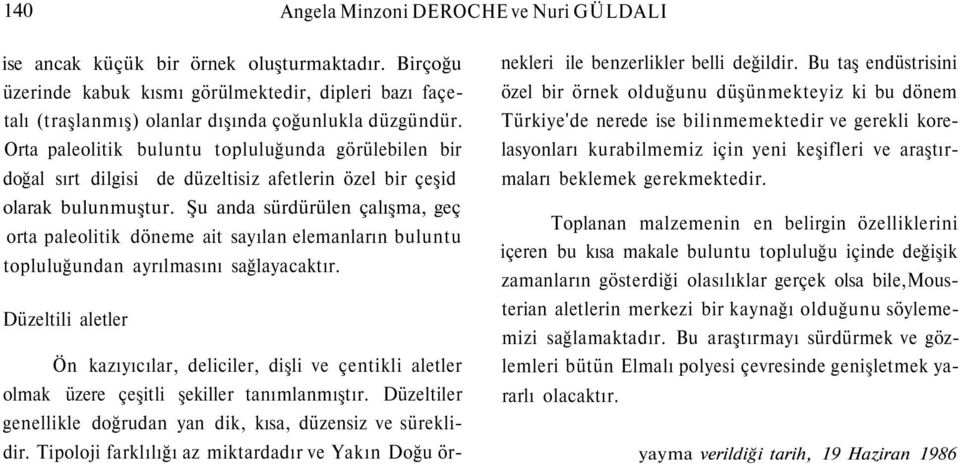 Orta paleolitik buluntu topluluğunda görülebilen bir doğal sırt dilgisi de düzeltisiz afetlerin özel bir çeşid olarak bulunmuştur.