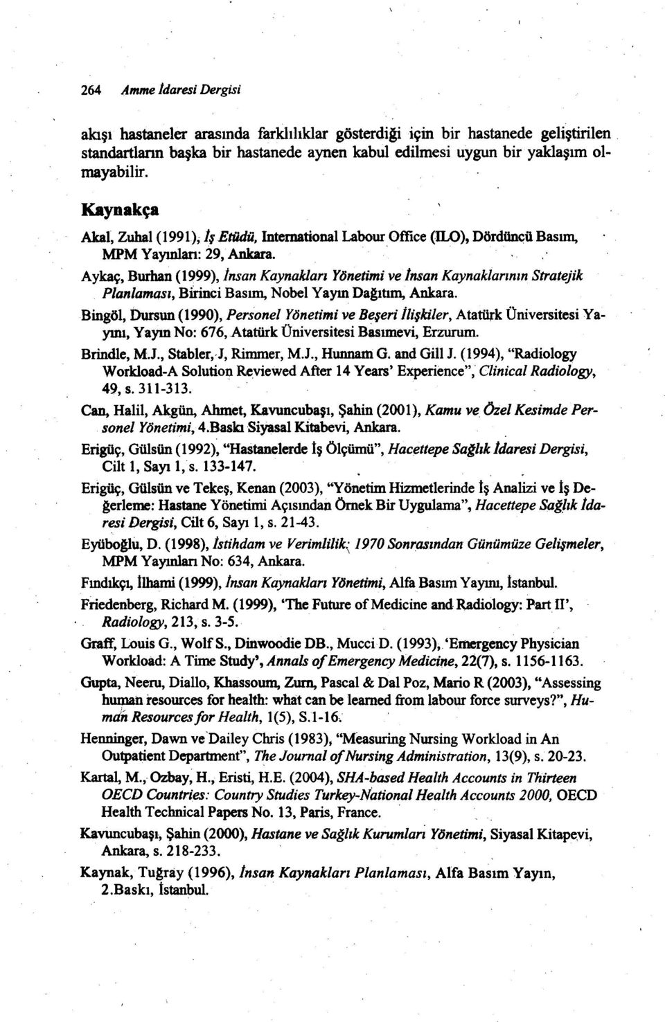 ' Aykaç, Burhan (1999), Insan Kaynakları fnetm ve Insan Kaynaklarının Stratejk Planla1'fl4Sı, Blnc Basım, Nobel Yayın Dagıtım, Ankara.