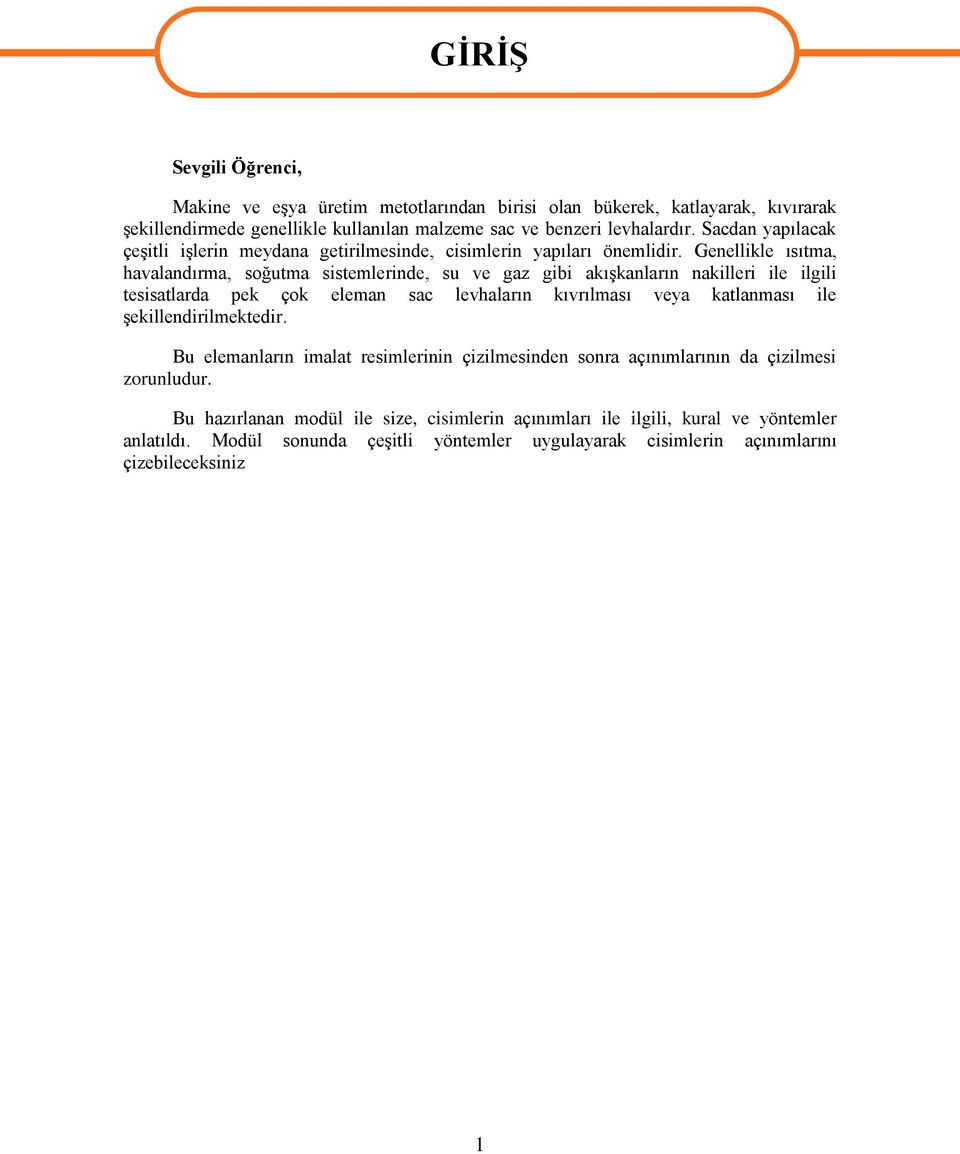 Genellikle ısıtma, havalandırma, soğutma sistemlerinde, su ve gaz gibi akıģkanların nakilleri ile ilgili tesisatlarda pek çok eleman sac levhaların kıvrılması veya katlanması ile