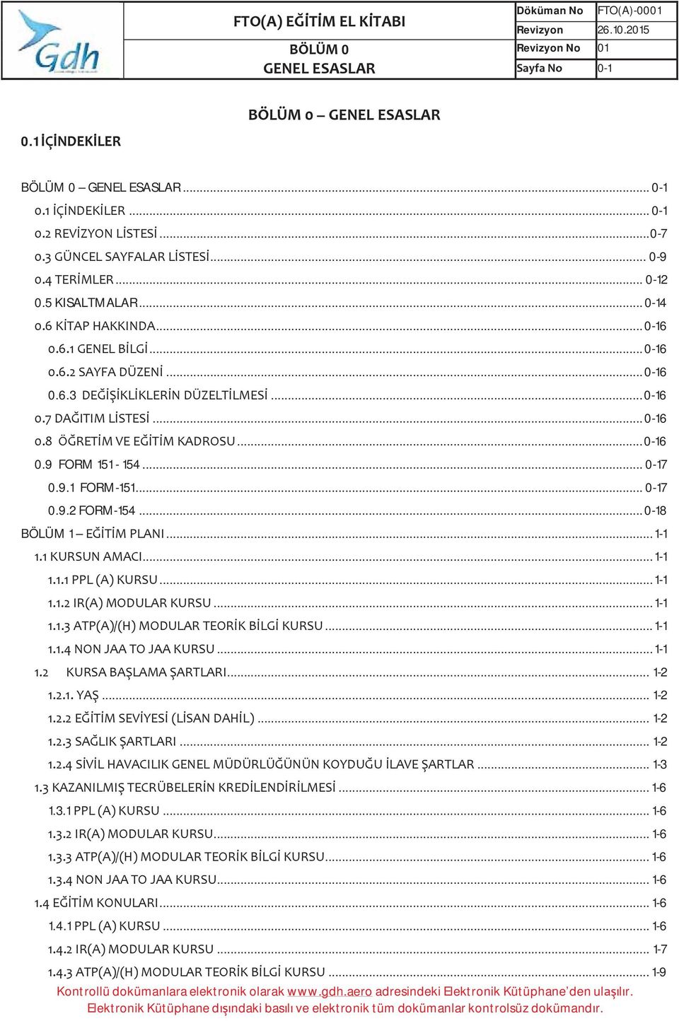 .. 1-2... 1-2... 1-2... 1-3... 1-6 1.3.1... 1-6... 1-6... 1-6... 1-6... 1-6 1.4.1... 1-6... 1-7... 1-9 Kontrollü dokümanlara elektronik olarak www.