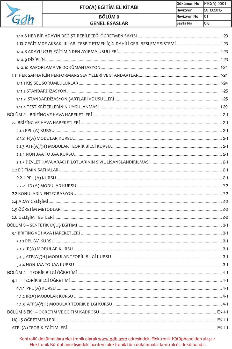 .. 4-1... 4-1 4.1.1... 4-1... 4-1... 4-1 BÖLÜM 5 EK 1... EK-1-1... EK-1-1... EK-1-1 Kontrollü dokümanlara elektronik olarak www.gdh.