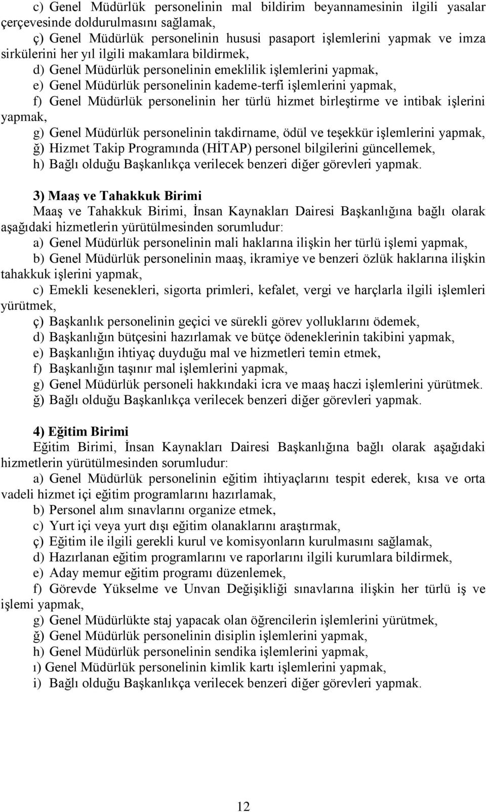 türlü hizmet birleştirme ve intibak işlerini yapmak, g) Genel Müdürlük personelinin takdirname, ödül ve teşekkür işlemlerini yapmak, ğ) Hizmet Takip Programında (HİTAP) personel bilgilerini