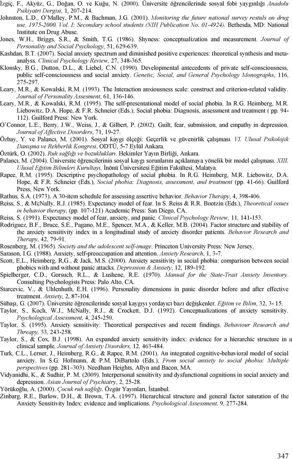 R., & Smith, T.G. (1986). Shyness: conceptualization and measurement. Journal of Personality and Social Psychology, 51, 629-639. Kashdan, B.T. (2007).