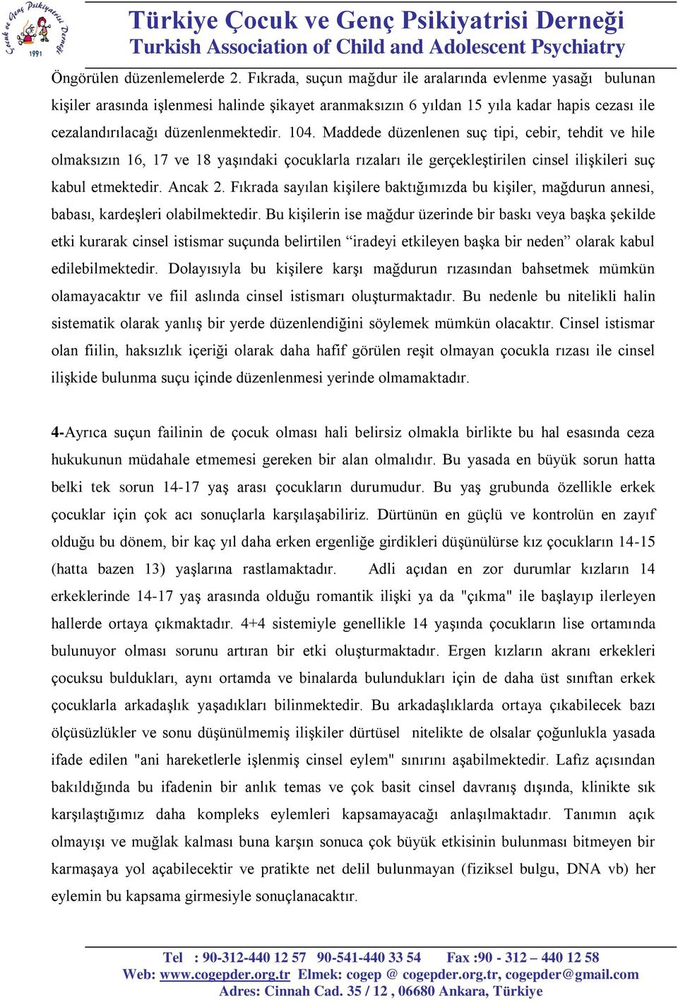 Maddede düzenlenen suç tipi, cebir, tehdit ve hile olmaksızın 16, 17 ve 18 yaşındaki çocuklarla rızaları ile gerçekleştirilen cinsel ilişkileri suç kabul etmektedir. Ancak 2.