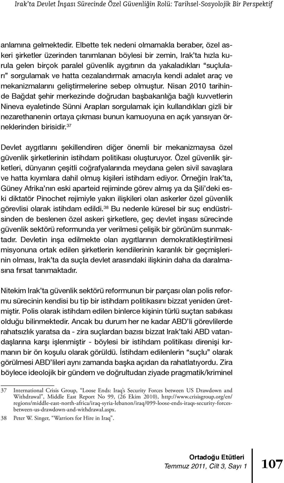 ve hatta cezalandırmak amacıyla kendi adalet araç ve mekanizmalarını geliştirmelerine sebep olmuştur.