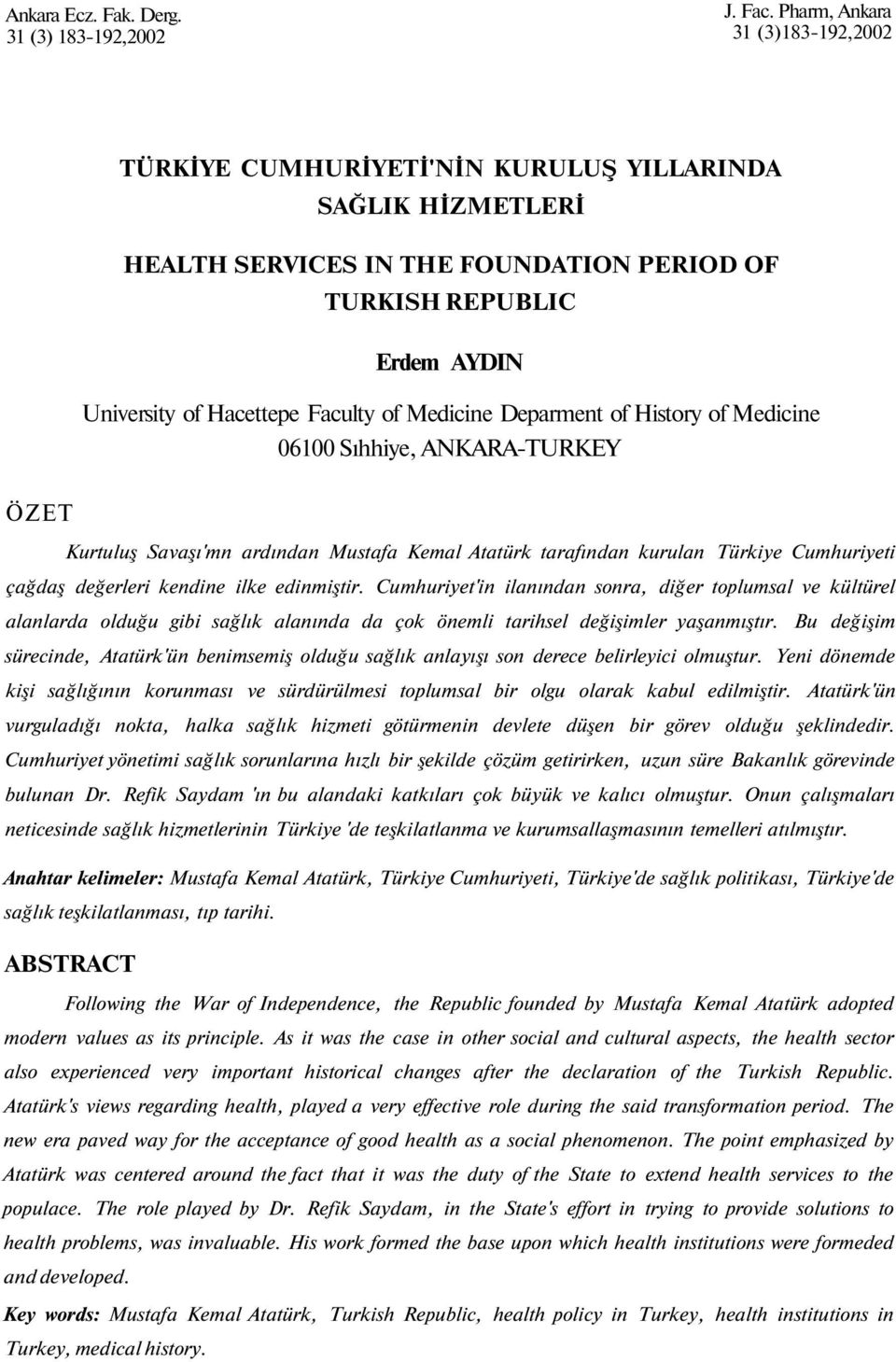 of Medicine Deparment of History of Medicine 06100 Sıhhiye, ANKARA-TURKEY ÖZET Kurtuluş Savaşı'mn ardından Mustafa Kemal Atatürk tarafından kurulan Türkiye Cumhuriyeti çağdaş değerleri kendine ilke