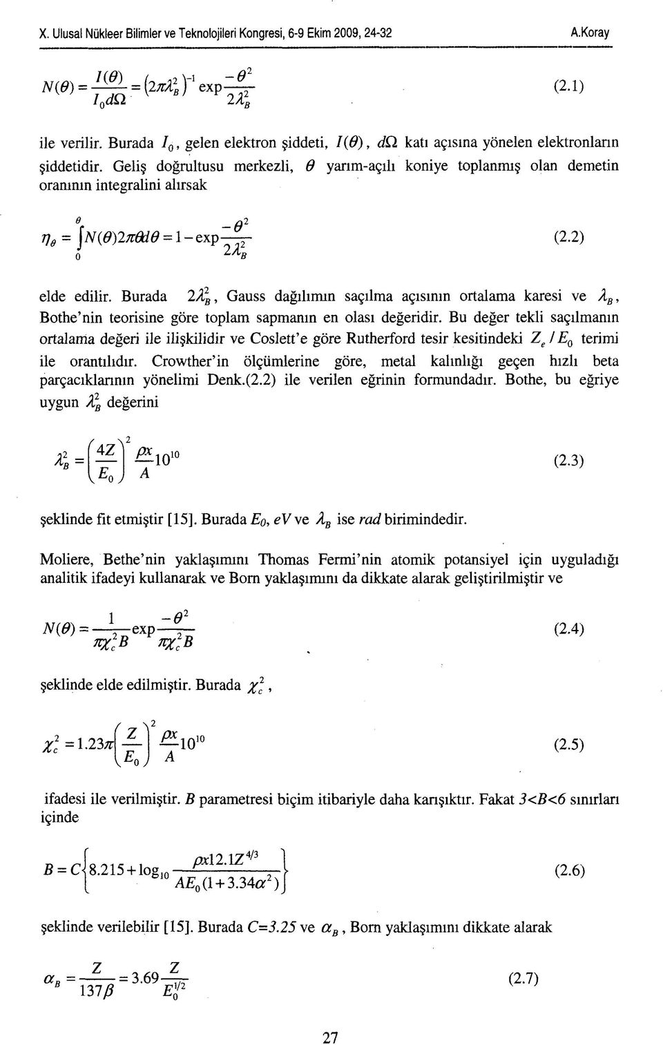 2) 0 elde edilir. Burada 2Al, Gauss dağılımın saçılma açısının ortalama karesi ve A g, Bothe'nin teorisine göre toplam sapmanın en olası değeridir.