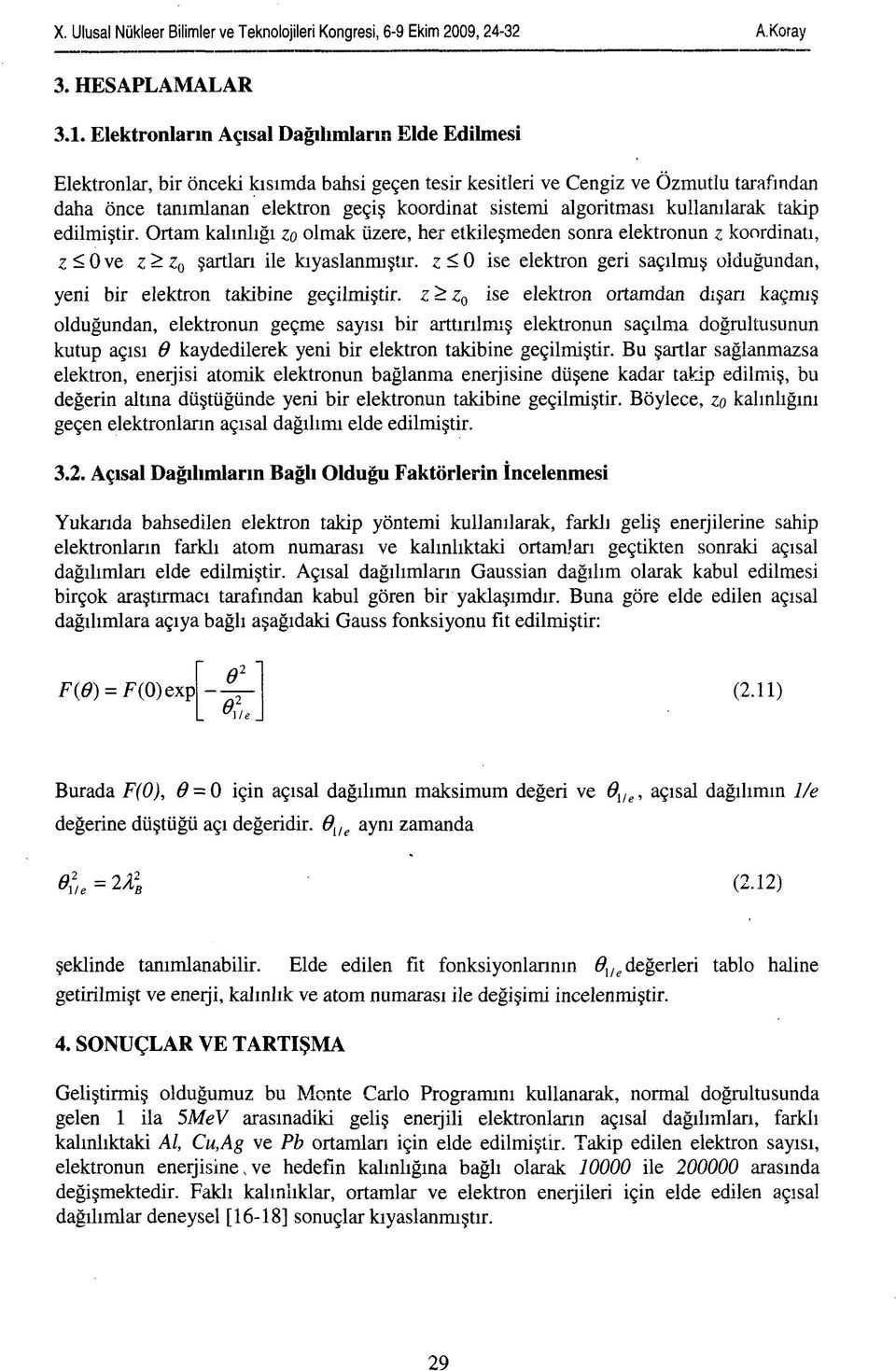 Elektronların Açısal Dağılımların Elde Edilmesi Elektronlar, bir önceki kısımda bahsi geçen tesir kesitleri ve Cengiz ve Özmutlu tarafından daha önce tanımlanan elektron geçiş koordinat sistemi