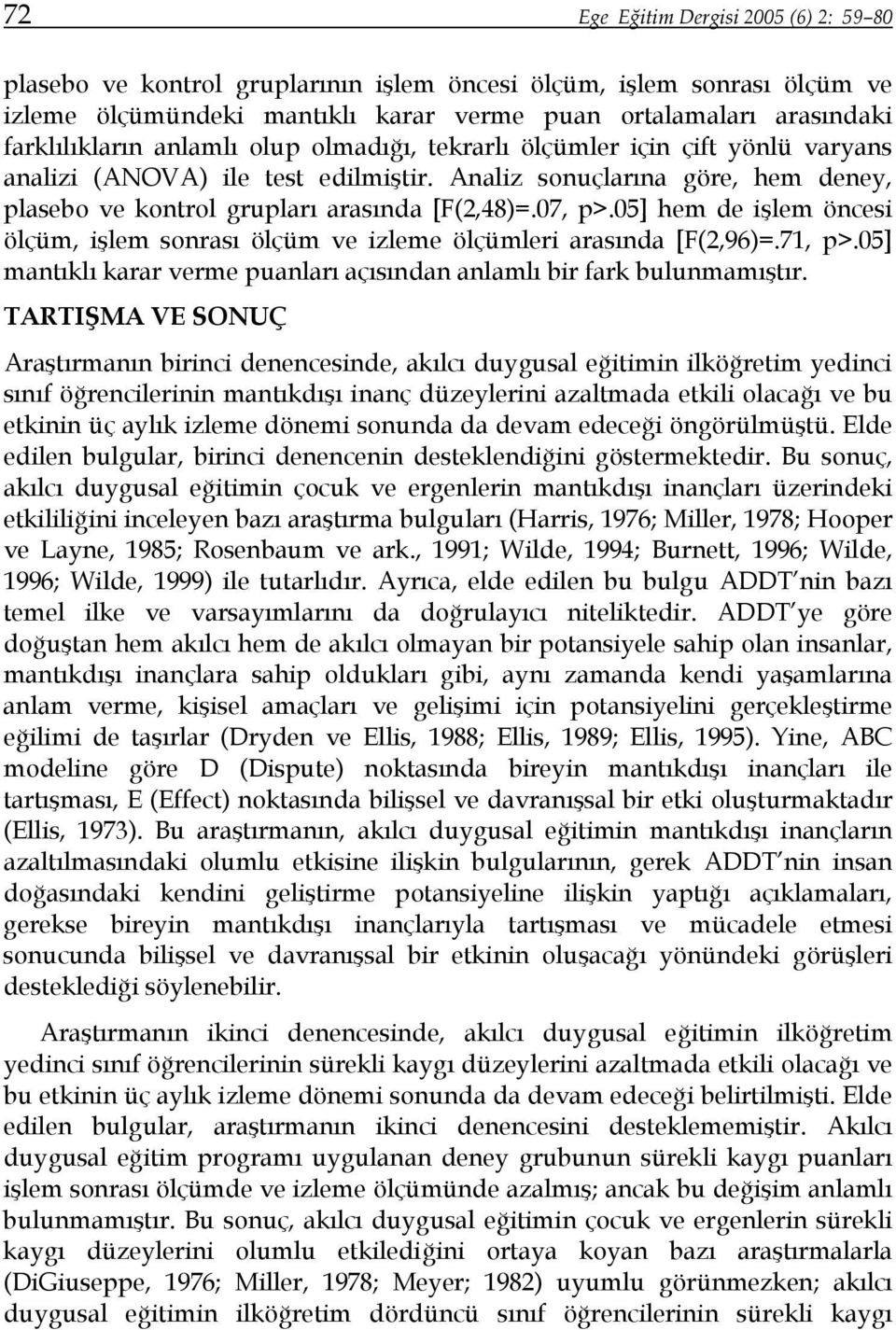 05] hem de işlem öncesi ölçüm, işlem sonrası ölçüm ve izleme ölçümleri arasında [F(2,96)=.71, p>.05] mantıklı karar verme puanları açısından anlamlı bir fark bulunmamıştır.