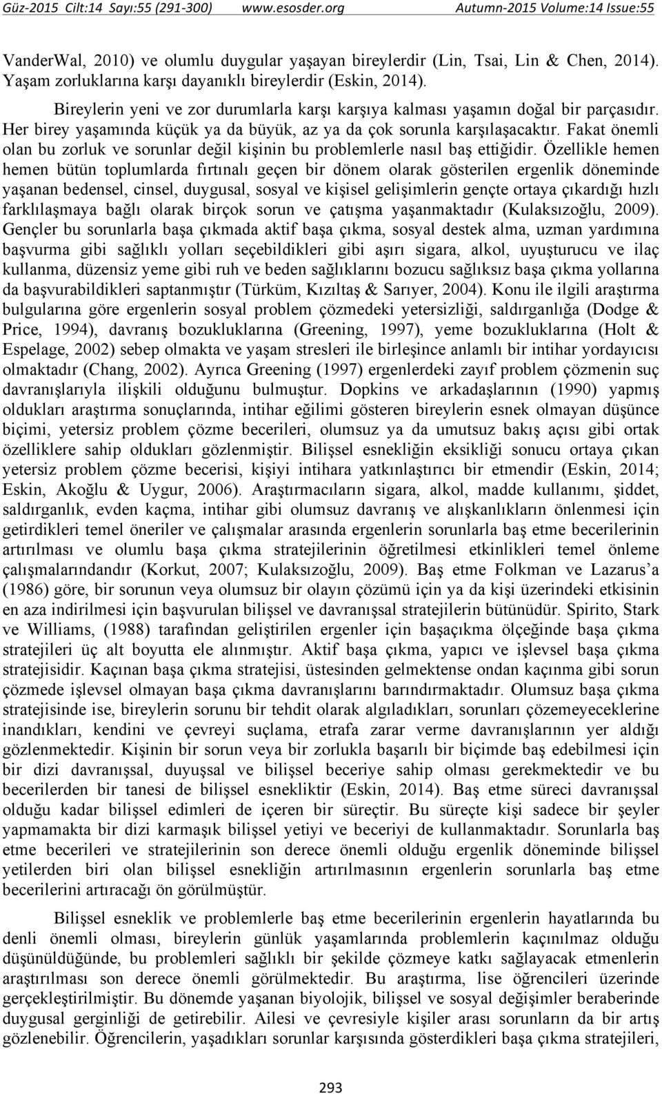 Fakat önemli olan bu zorluk ve sorunlar değil kişinin bu problemlerle nasıl baş ettiğidir.