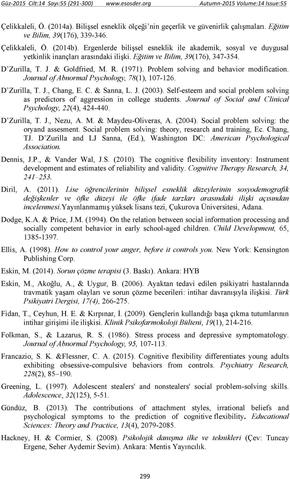 Problem solving and behavior modification. Journal of Abnormal Psychology, 78(1), 107-126. D Zurilla, T. J., Chang, E. C. & Sanna, L. J. (2003).