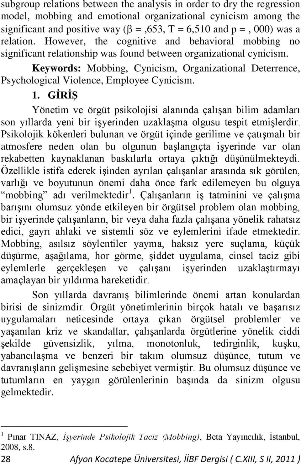 Keywords: Mobbing, Cynicism, Organizational Deterrence, Psychological Violence, Employee Cynicism. 1.