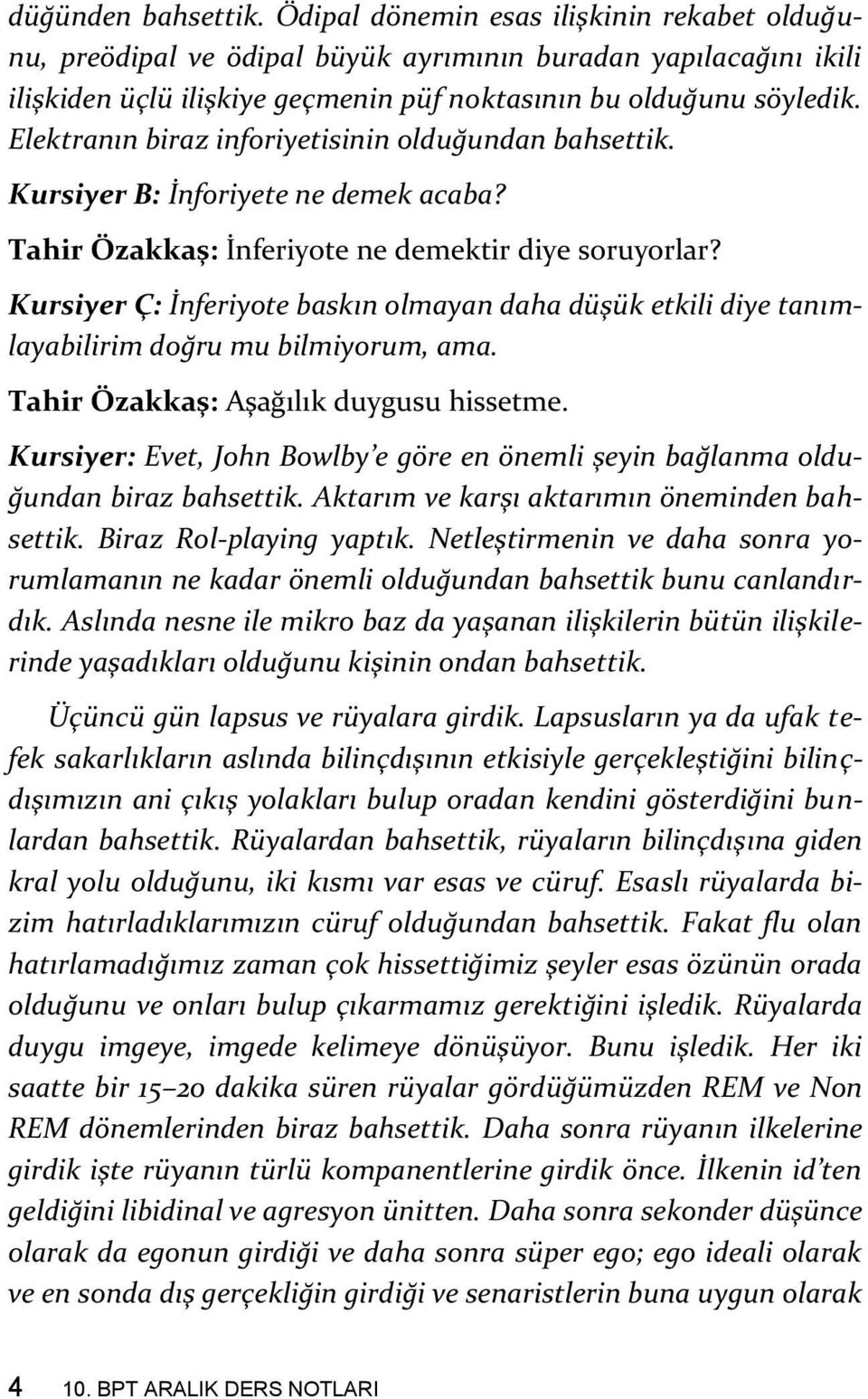 Kursiyer Ç: İnferiyote baskın olmayan daha düşük etkili diye tanımlayabilirim doğru mu bilmiyorum, ama. Tahir Özakkaş: Aşağılık duygusu hissetme.