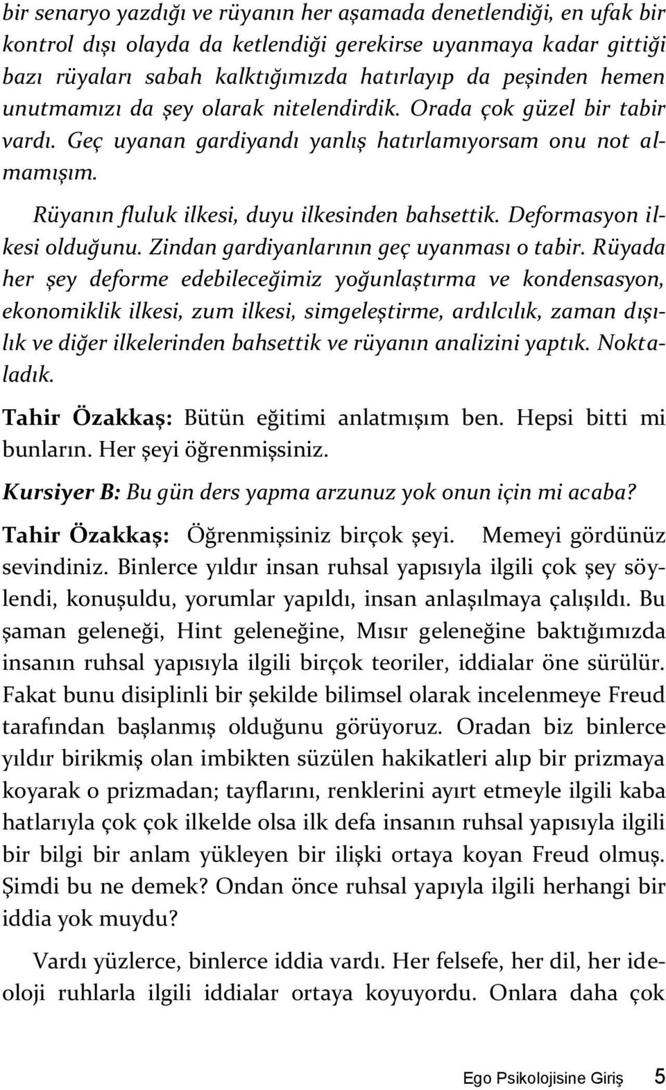 Deformasyon ilkesi olduğunu. Zindan gardiyanlarının geç uyanması o tabir.