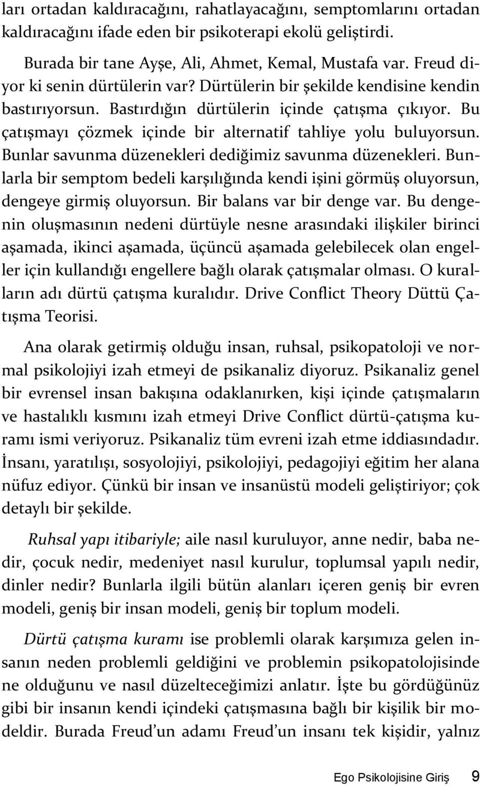 Bu çatışmayı çözmek içinde bir alternatif tahliye yolu buluyorsun. Bunlar savunma düzenekleri dediğimiz savunma düzenekleri.