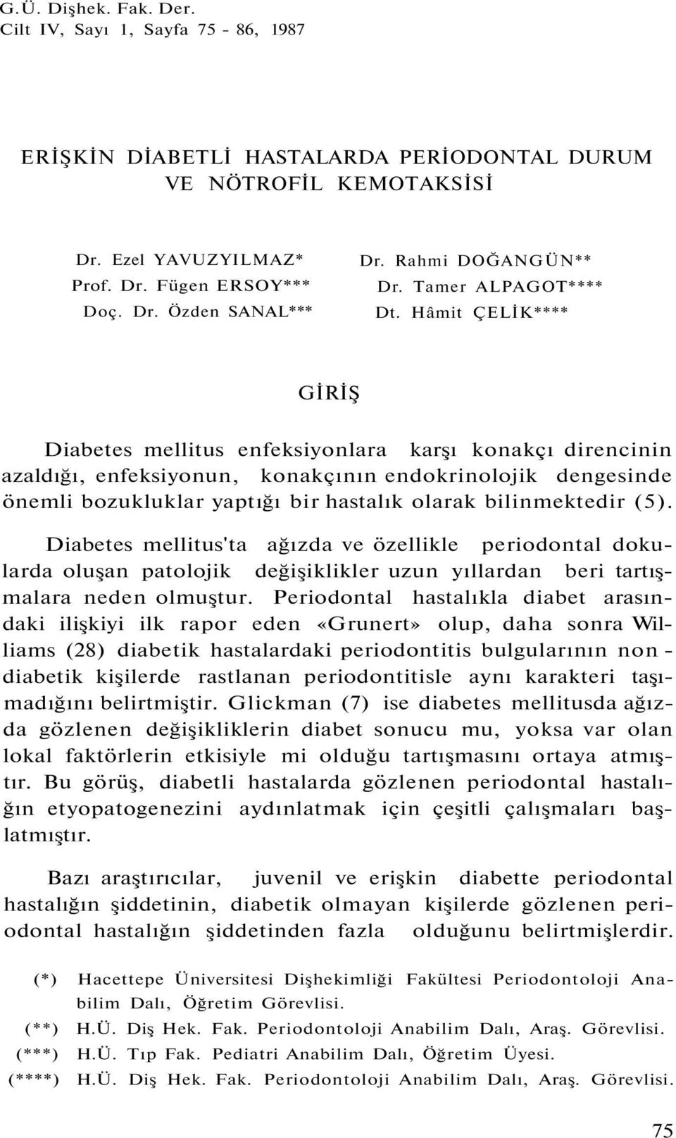 Hâmit ÇELİK**** GİRİŞ Diabetes mellitus enfeksiyonlara karşı konakçı direncinin azaldığı, enfeksiyonun, konakçının endokrinolojik dengesinde önemli bozukluklar yaptığı bir hastalık olarak