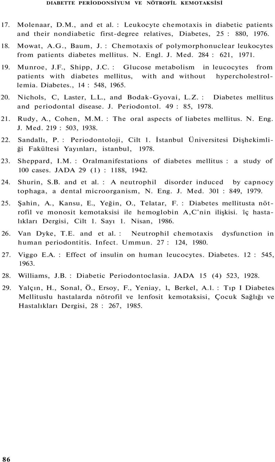 Diabetes., 14 : 548, 1965. 20. Nichols, C, Laster, L.L., and Bodak-Gyovai, L.Z. : Diabetes mellitus and periodontal disease. J. Periodontol. 49 : 85, 1978. 21. Rudy, A., Cohen, M.