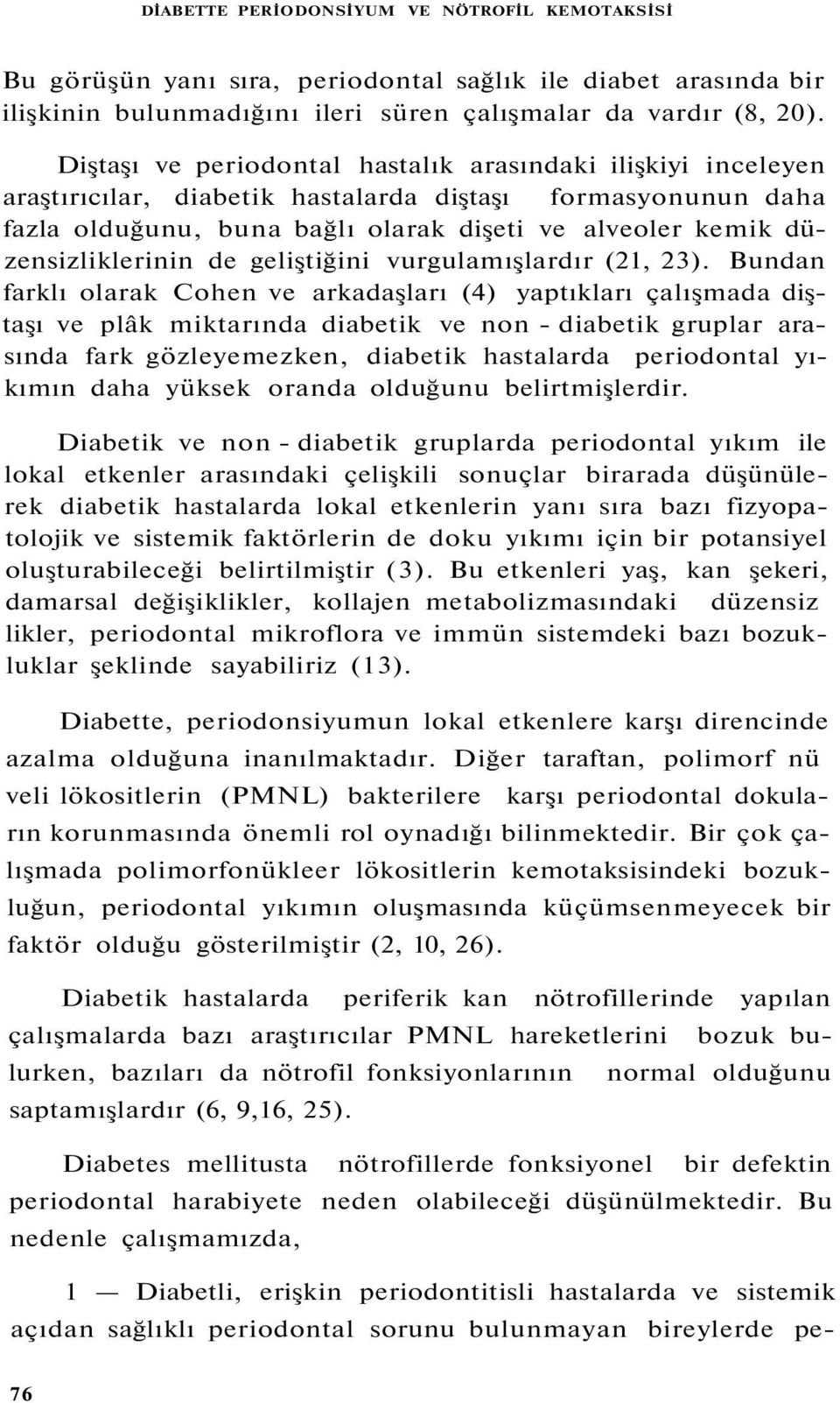 düzensizliklerinin de geliştiğini vurgulamışlardır (21, 23).