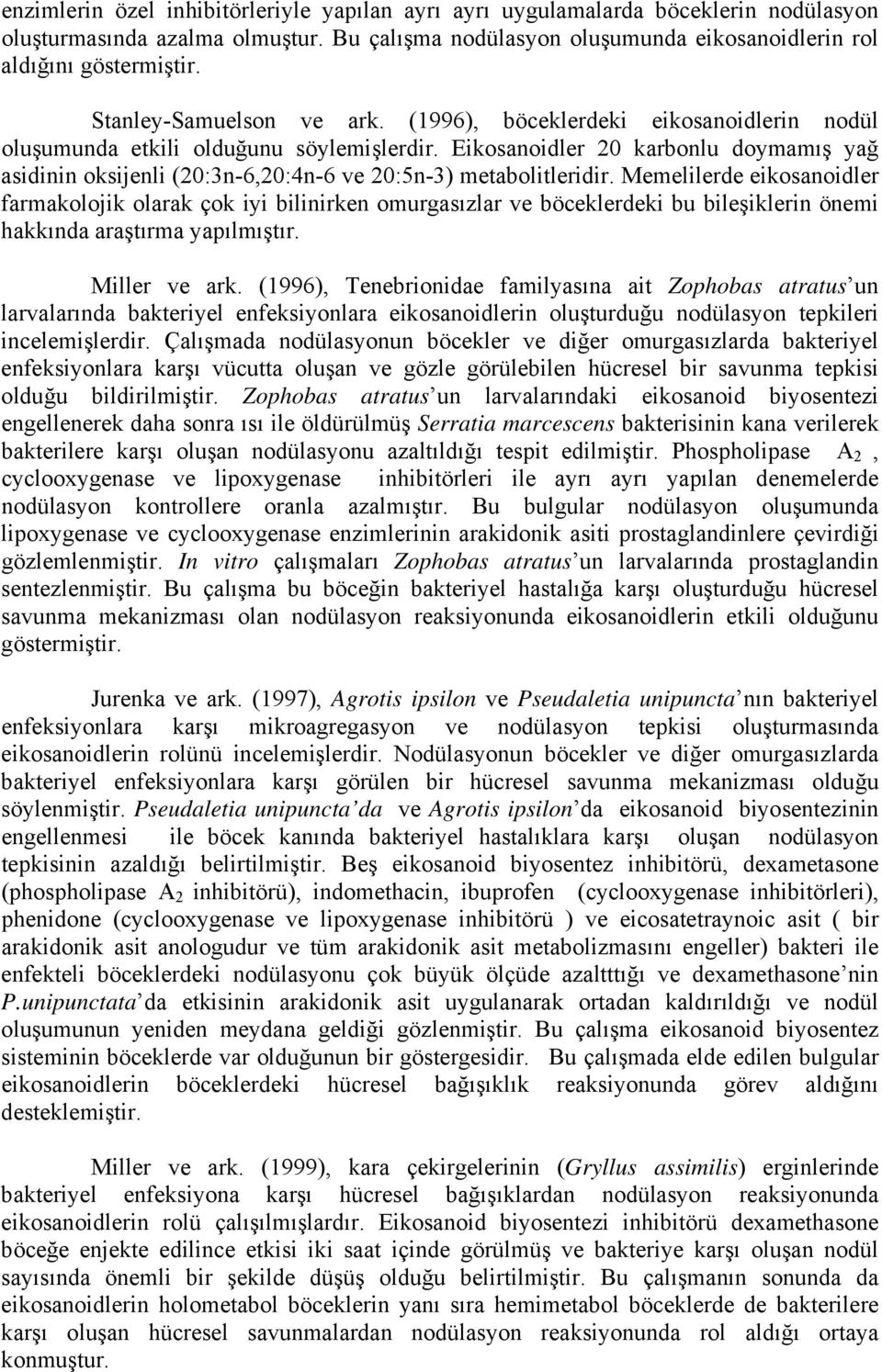 Eikosanoidler 20 karbonlu doymamış yağ asidinin oksijenli (20:3n-6,20:4n-6 ve 20:5n-3) metabolitleridir.