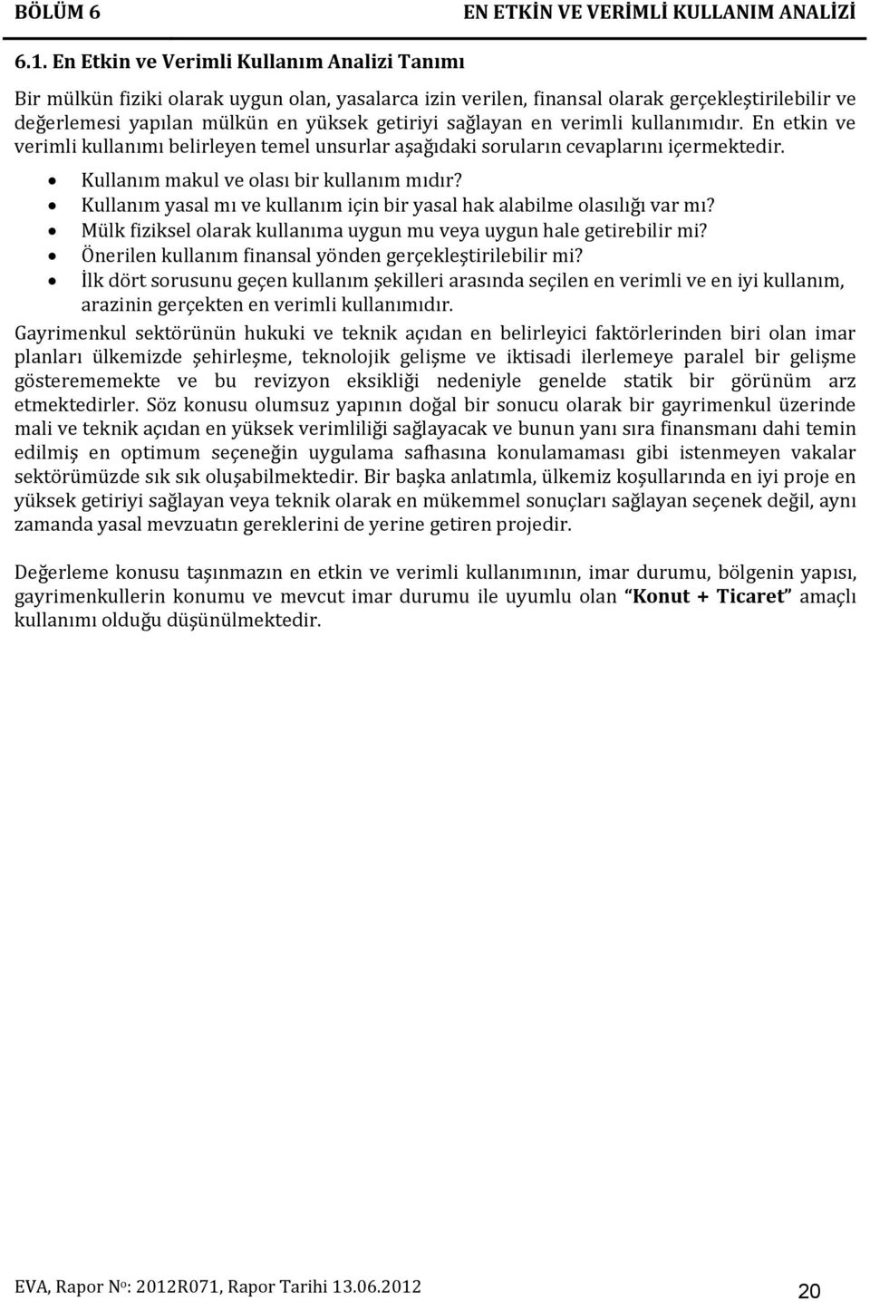 en verimli kullanımıdır. En etkin ve verimli kullanımı belirleyen temel unsurlar aşağıdaki soruların cevaplarını içermektedir. Kullanım makul ve olası bir kullanım mıdır?