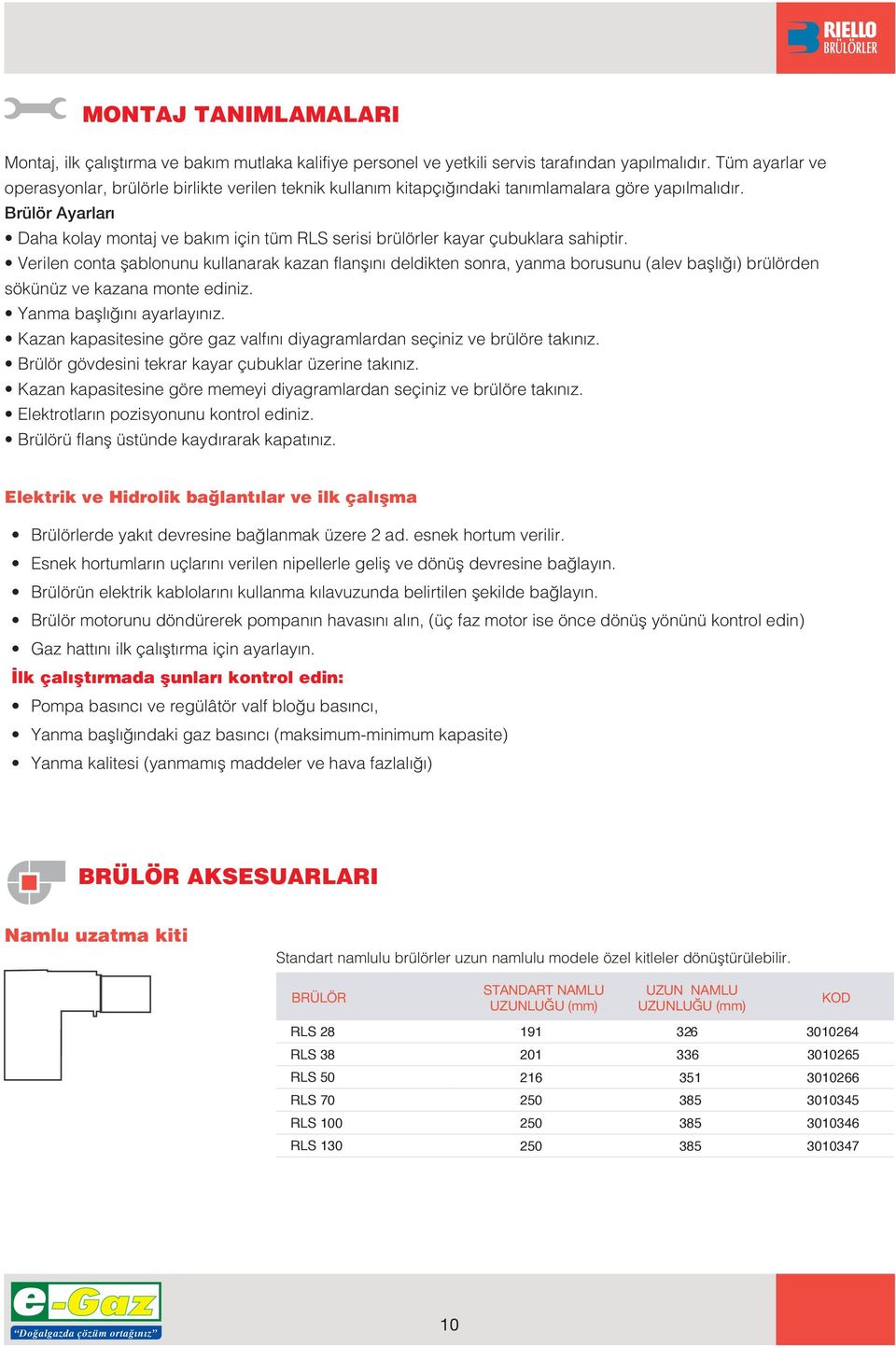 Brülör Ayarlar Daha kolay montaj ve bak m için tüm RLS serisi brülörler kayar çubuklara sahiptir.