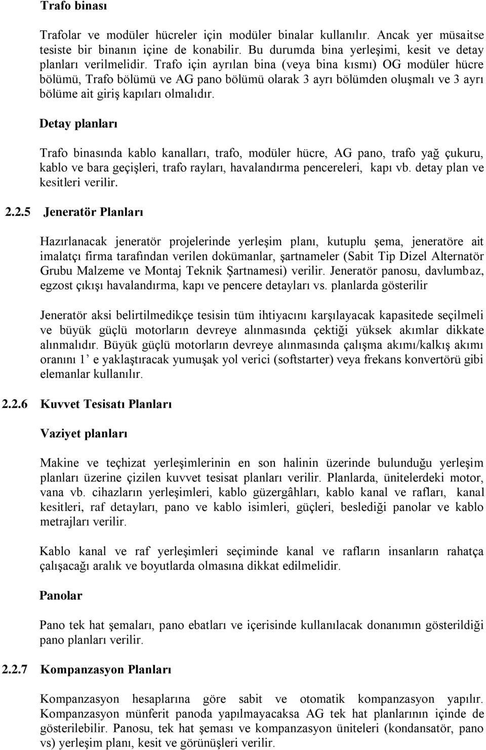 Detay planları Trafo binasında kablo kanalları, trafo, modüler hücre, AG pano, trafo yağ çukuru, kablo ve bara geçişleri, trafo rayları, havalandırma pencereleri, kapı vb.