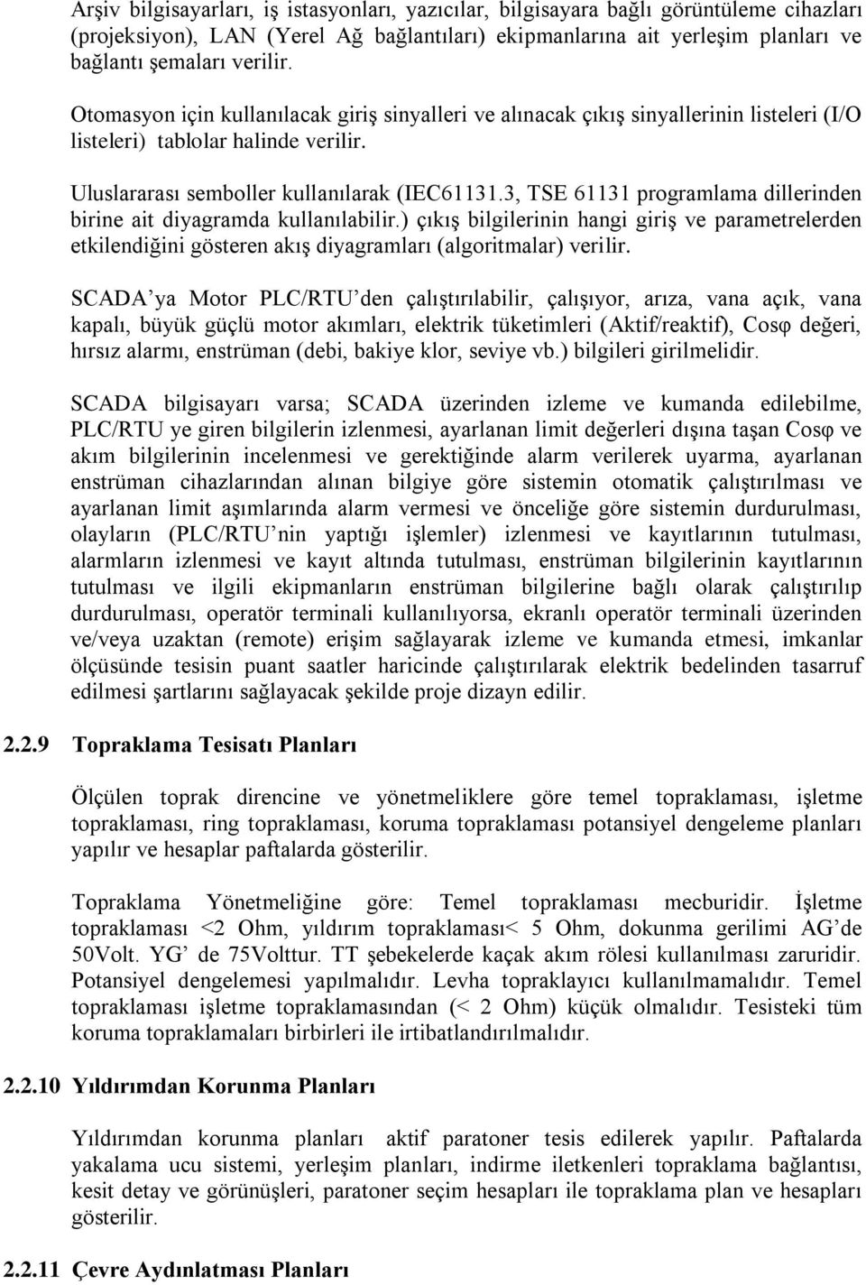 3, TSE 61131 programlama dillerinden birine ait diyagramda kullanılabilir.) çıkış bilgilerinin hangi giriş ve parametrelerden etkilendiğini gösteren akış diyagramları (algoritmalar) verilir.