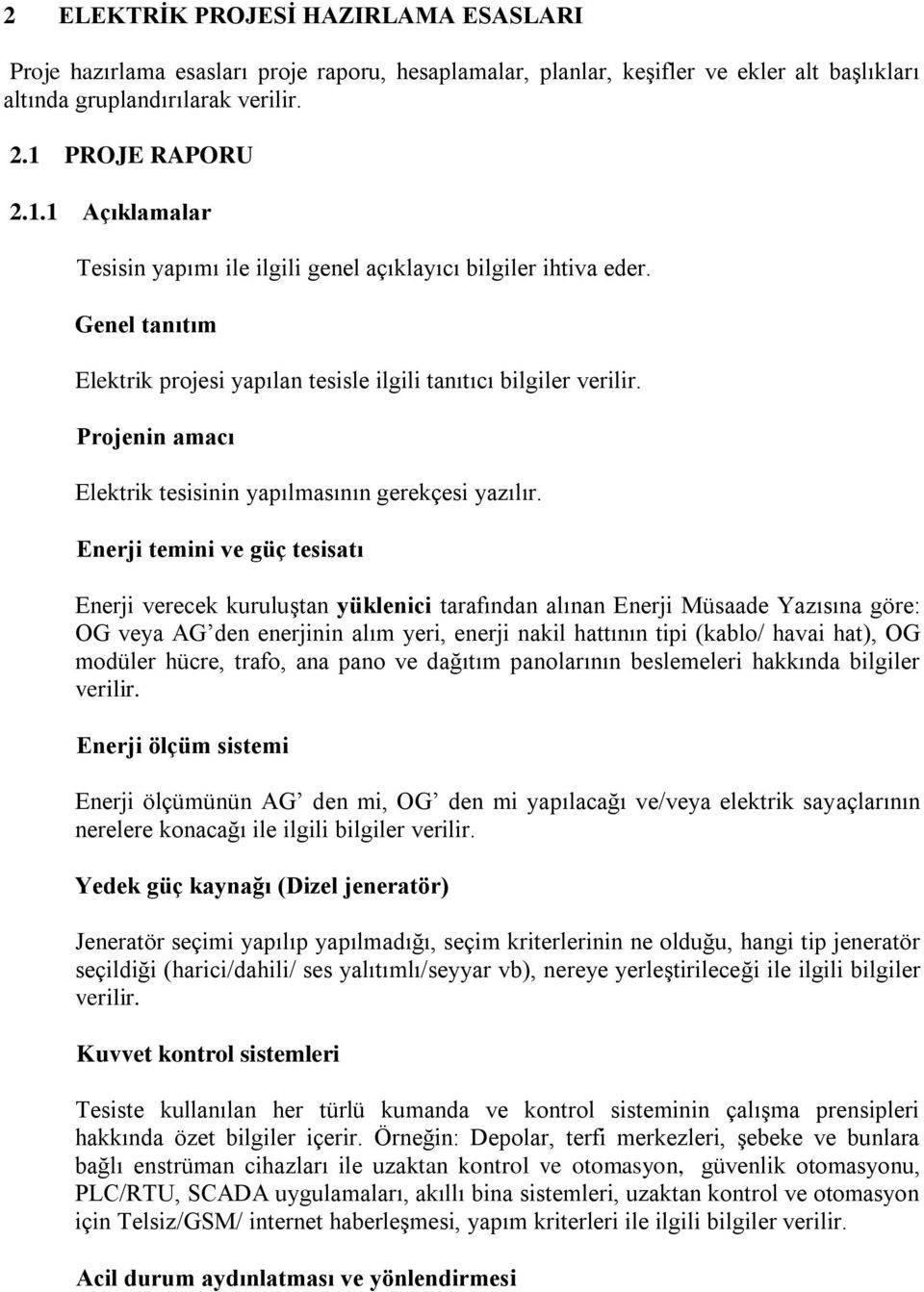 Projenin amacı Elektrik tesisinin yapılmasının gerekçesi yazılır.