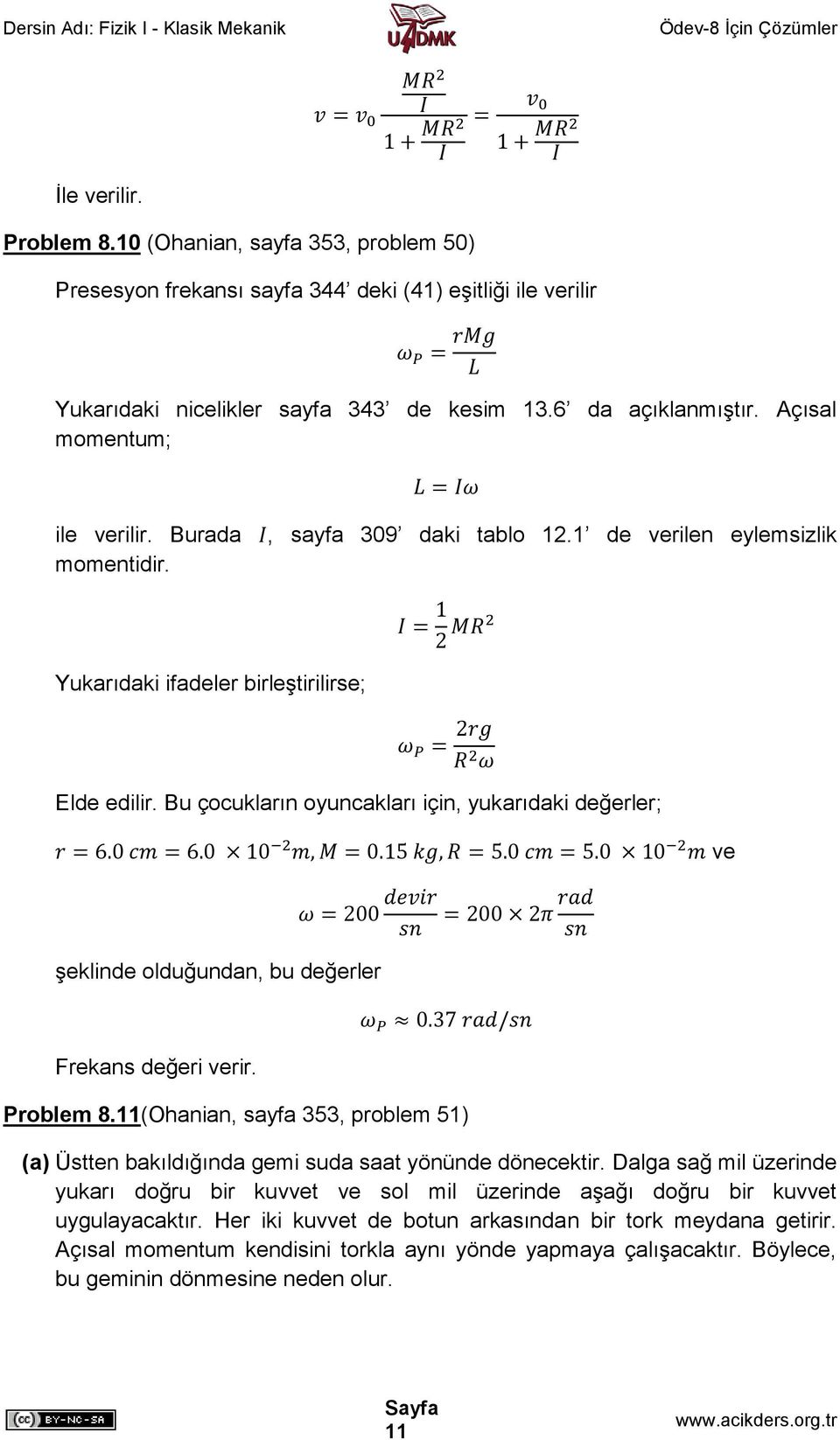 Bu çocukların oyuncakları için, yukarıdaki değerler; ve şeklinde olduğundan, bu değerler Frekans değeri verir. Problem 8.