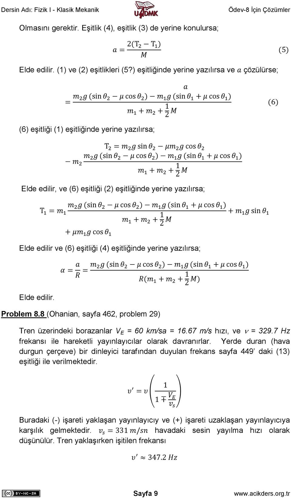 yerine yazılırsa; Elde edilir. Problem 8.8 (Ohanian, sayfa 462, problem 29) Tren üzerindeki borazanlar V E = 60 km/sa = 16.67 m/s hızı, ve = 329.