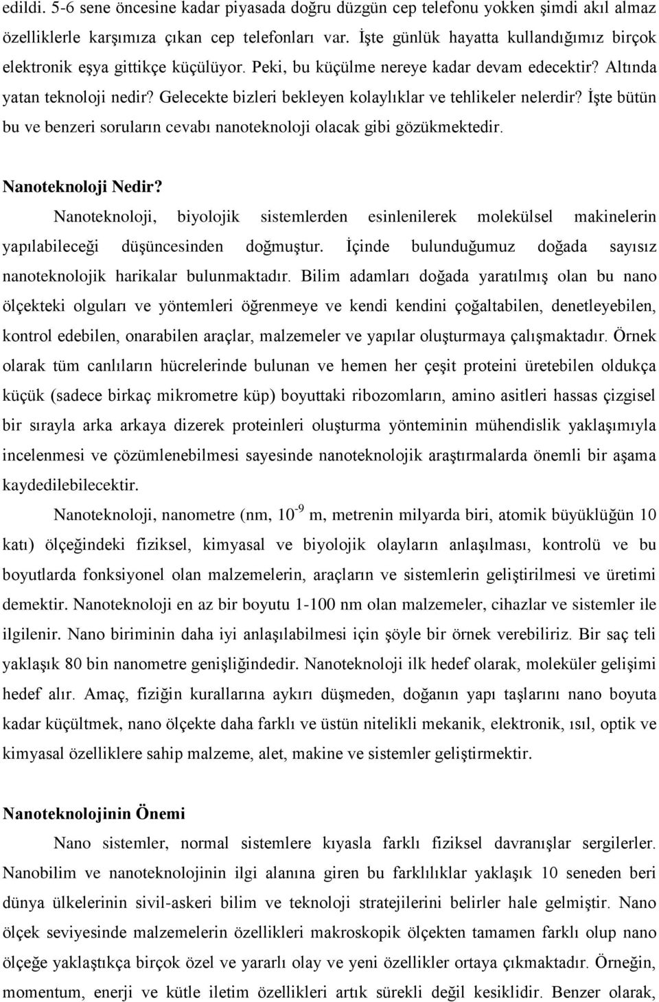 Gelecekte bizleri bekleyen kolaylıklar ve tehlikeler nelerdir? İşte bütün bu ve benzeri soruların cevabı nanoteknoloji olacak gibi gözükmektedir. Nanoteknoloji Nedir?