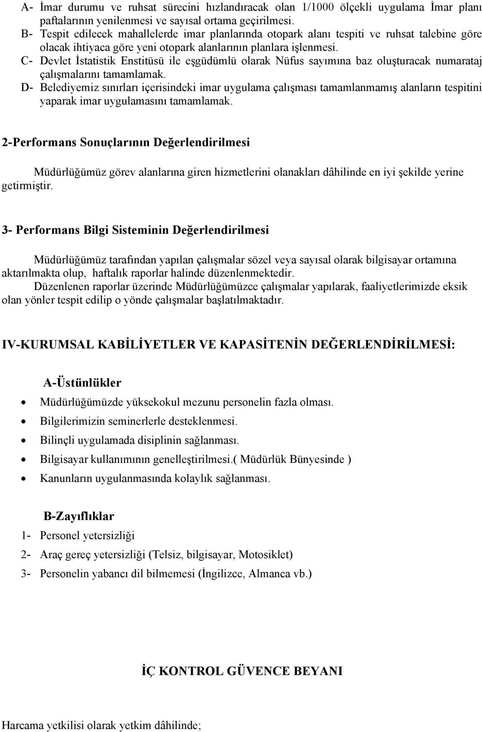 C- Devlet İstatistik Enstitüsü ile eşgüdümlü olarak Nüfus sayımına baz oluşturacak numarataj çalışmalarını tamamlamak.