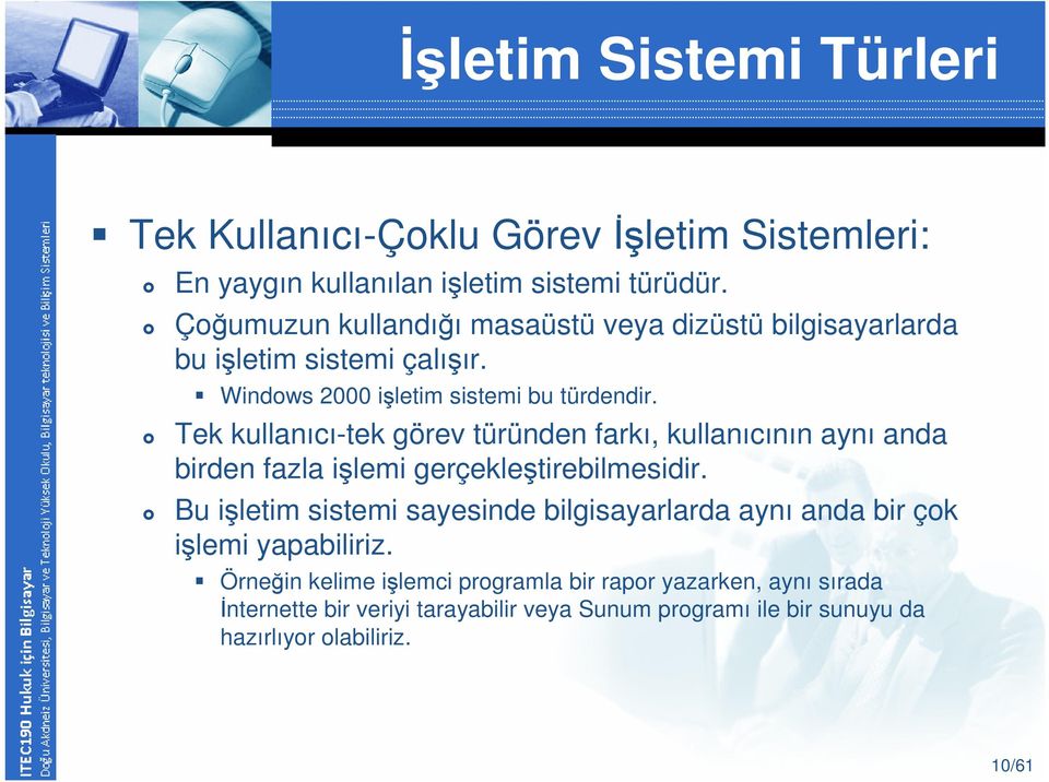 Tek kullanıcı-tek görev türünden farkı, kullanıcının aynı anda birden fazla işlemi gerçekleştirebilmesidir.