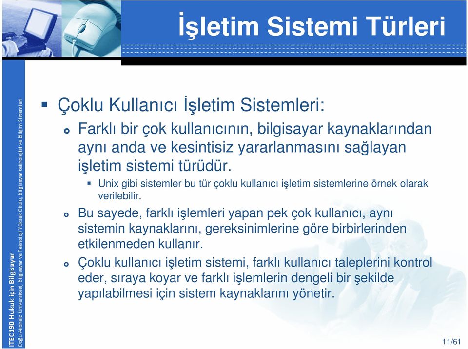 Bu sayede, farklı işlemleri yapan pek çok kullanıcı, aynı sistemin kaynaklarını, gereksinimlerine göre birbirlerinden etkilenmeden kullanır.