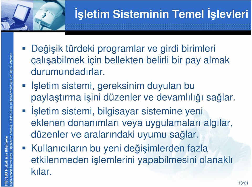 İşletim sistemi, gereksinim duyulan bu paylaştırma işini düzenler ve devamlılığı sağlar.