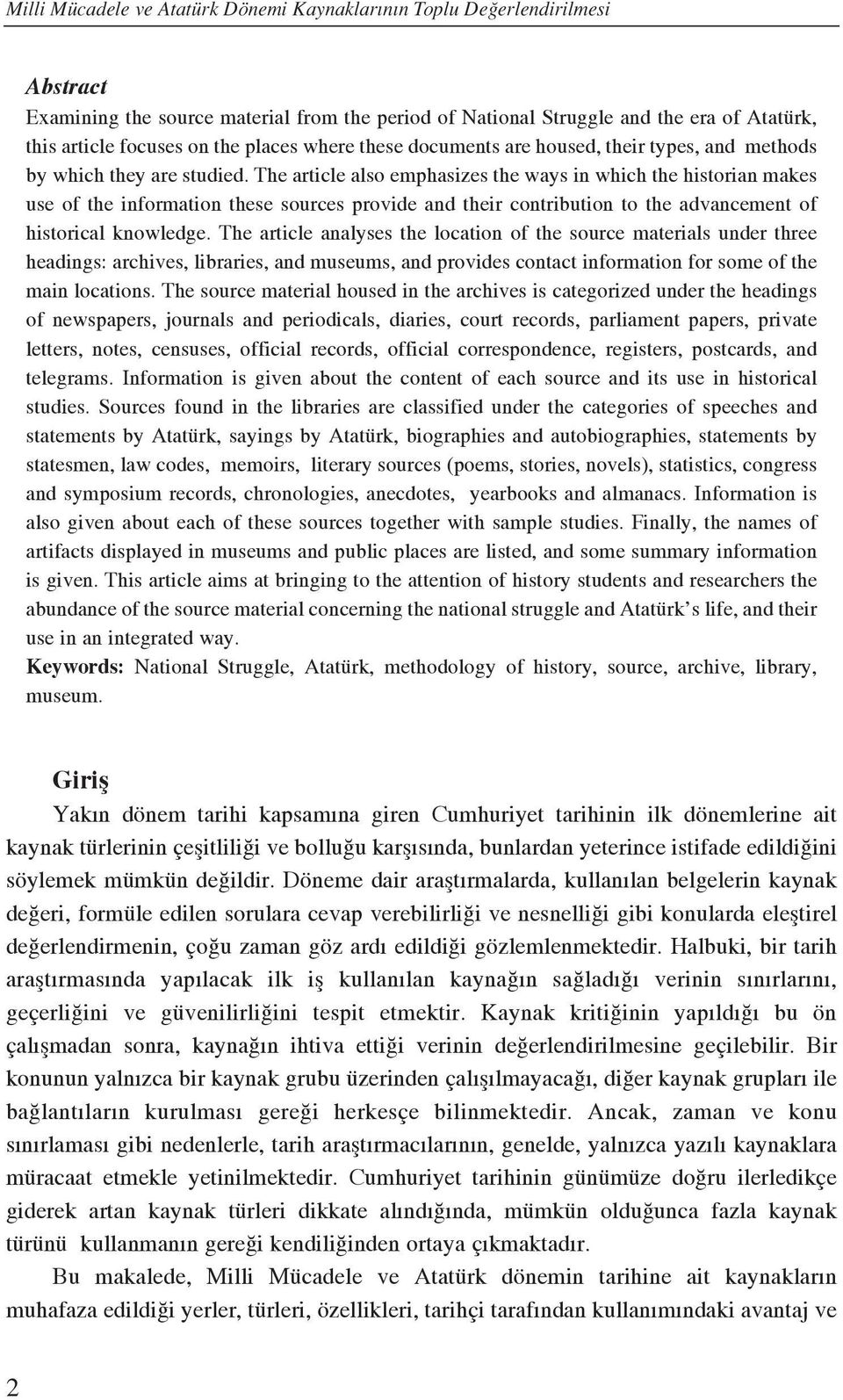 The article also emphasizes the ways in which the historian makes use of the information these sources provide and their contribution to the advancement of historical knowledge.