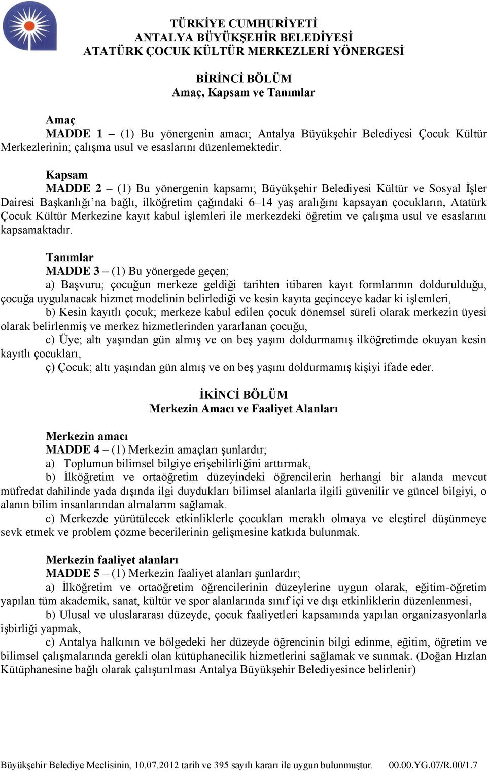 Merkezine kayıt kabul işlemleri ile merkezdeki öğretim ve çalışma usul ve esaslarını kapsamaktadır.