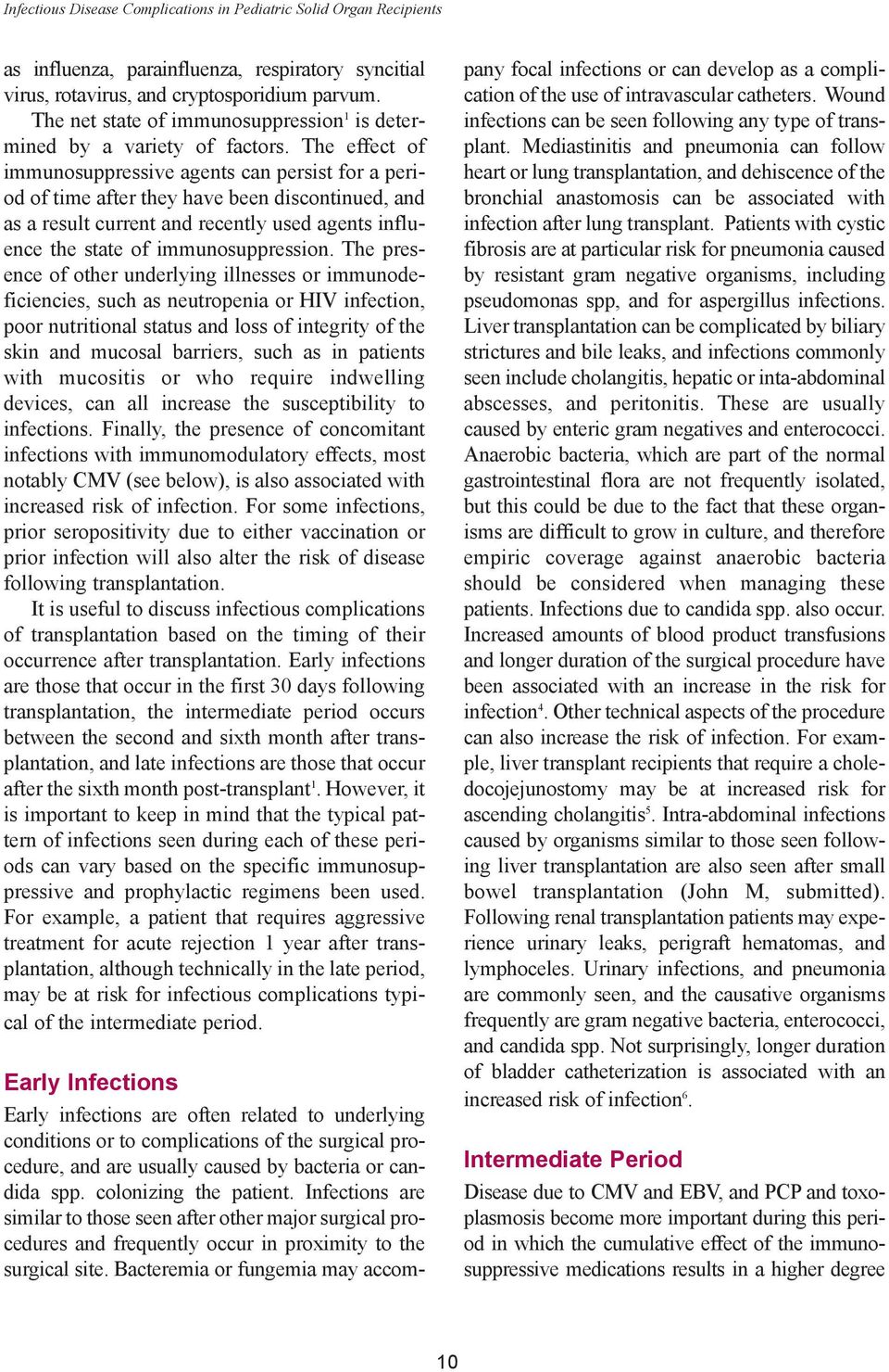 The effect of immunosuppressive agents can persist for a period of time after they have been discontinued, and as a result current and recently used agents influence the state of immunosuppression.