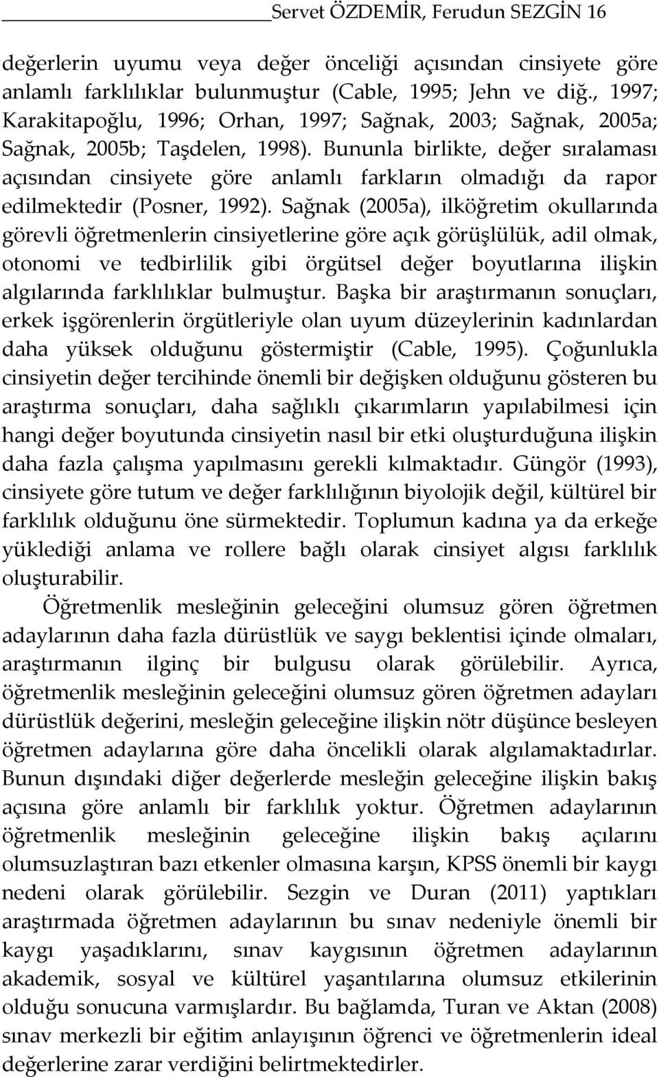 Bununla birlikte, değer sıralaması açısından cinsiyete göre anlamlı farkların olmadığı da rapor edilmektedir (Posner, 1992).