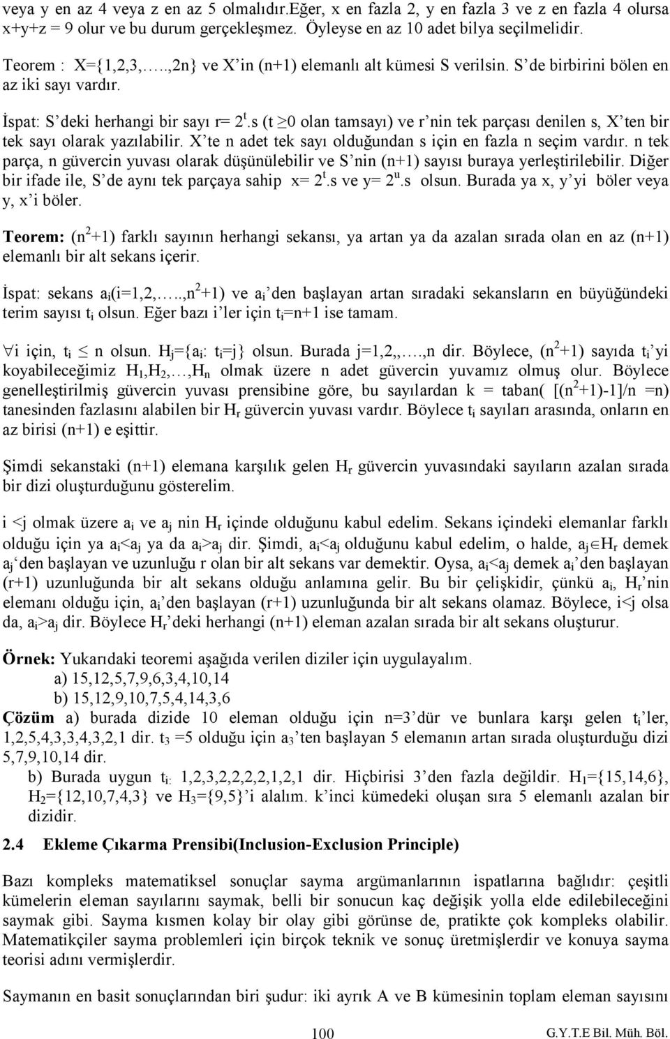 s (t 0 olan tamsayı) ve r nin tek parçası denilen s, X ten bir tek sayı olarak yazılabilir. X te n adet tek sayı olduğundan s için en fazla n seçim vardır.