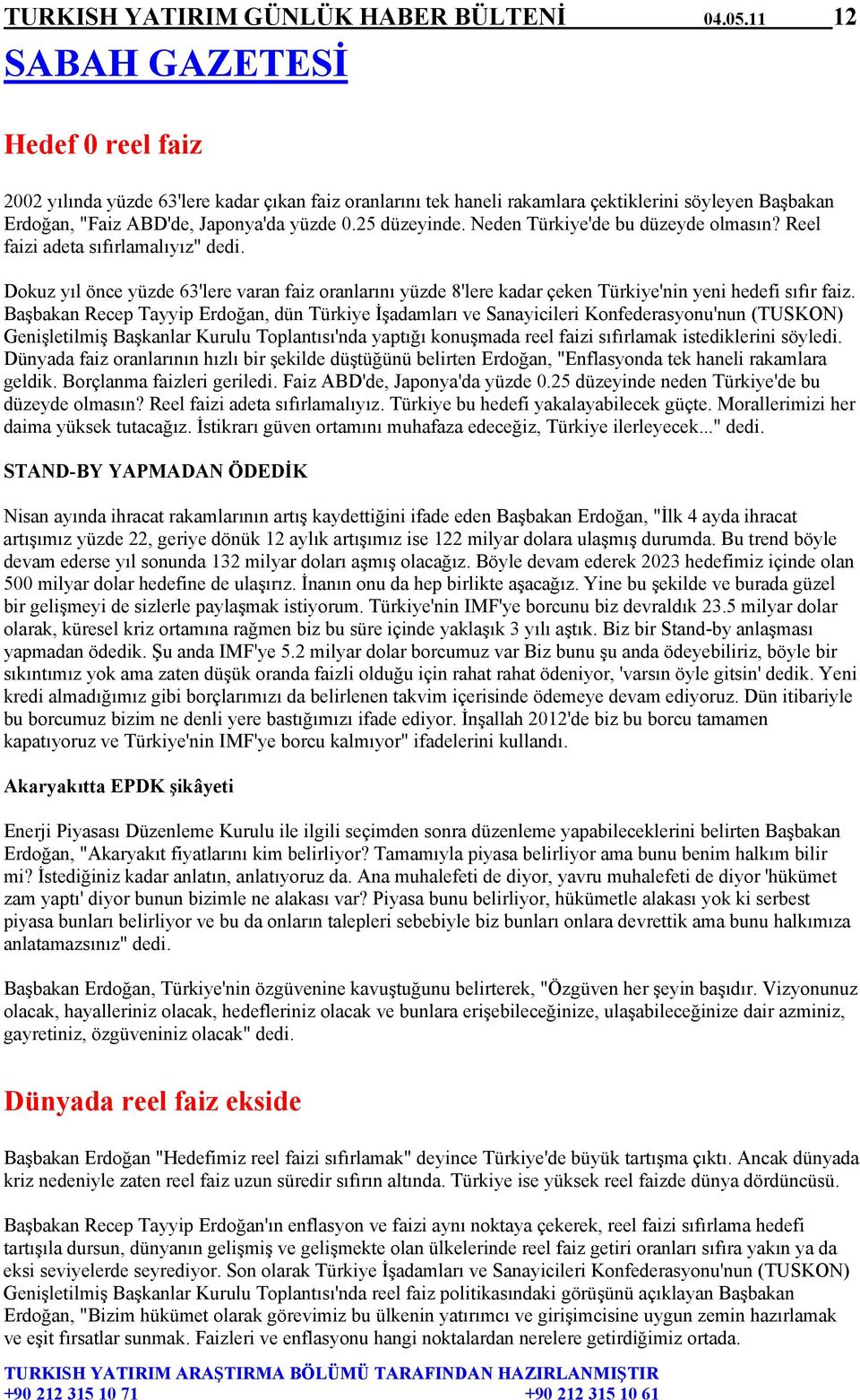 25 düzeyinde. Neden Türkiye'de bu düzeyde olmasın? Reel faizi adeta sıfırlamalıyız" dedi.