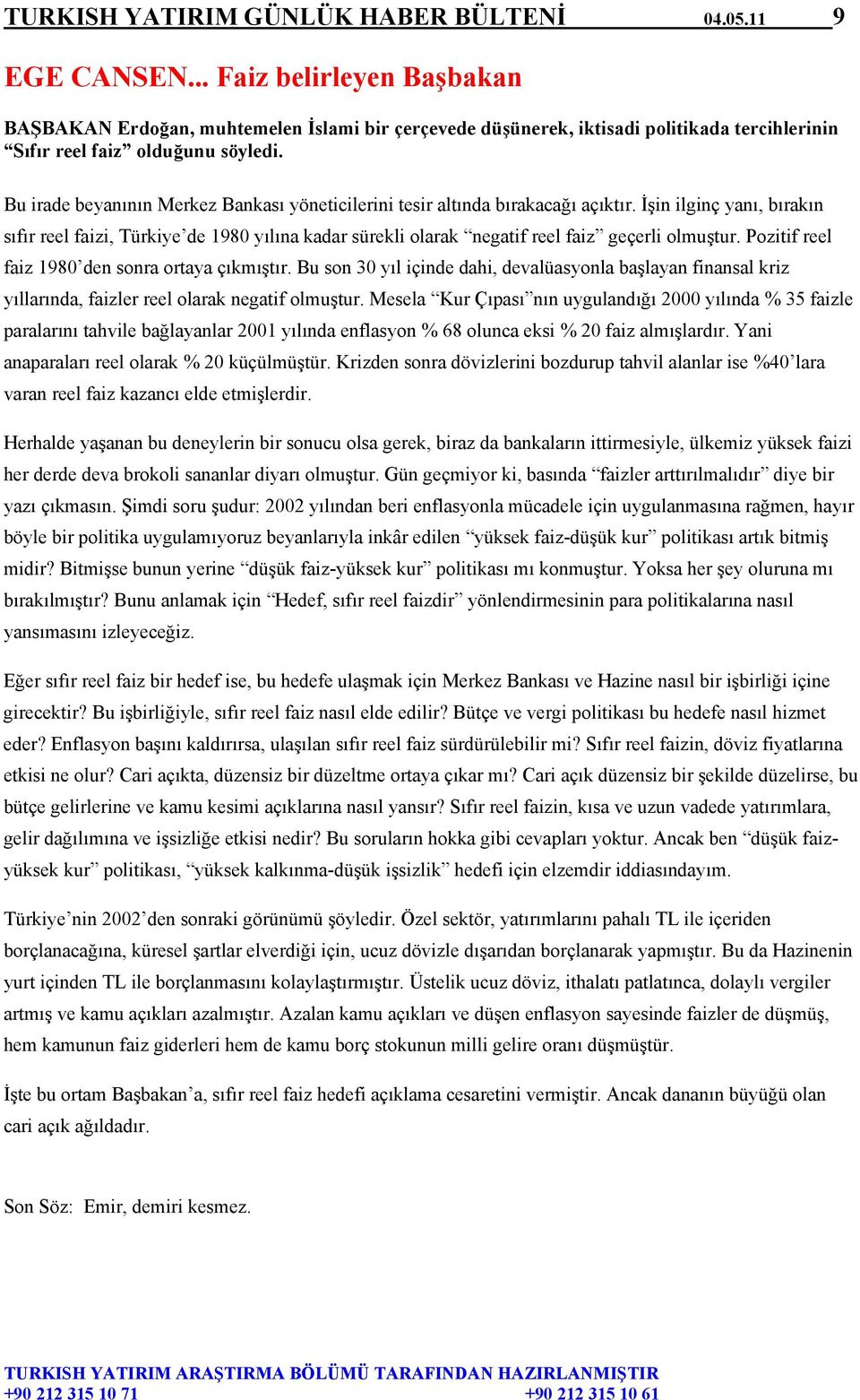 Bu irade beyanının Merkez Bankası yöneticilerini tesir altında bırakacağı açıktır.