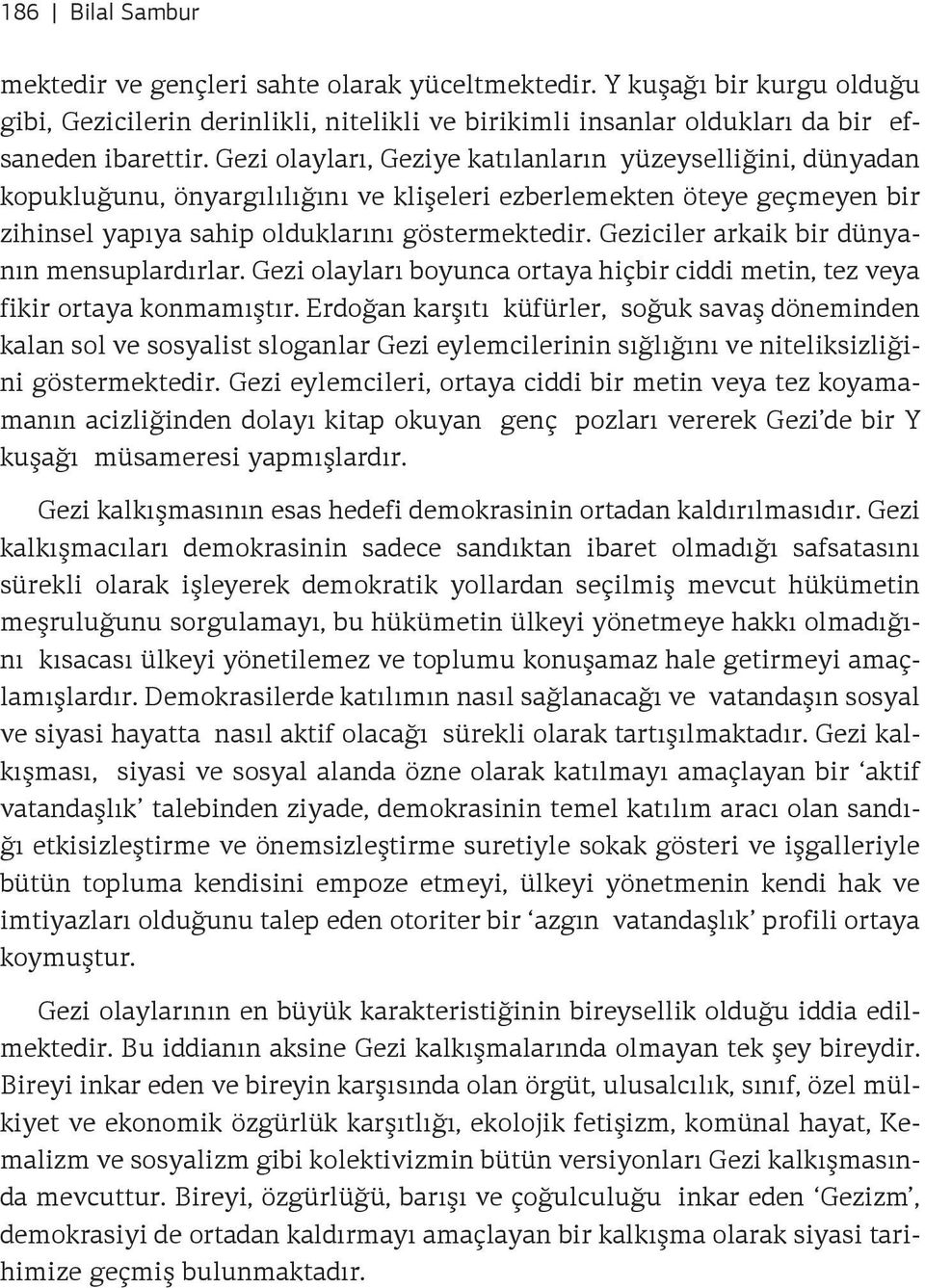 Geziciler arkaik bir dünyanın mensuplardırlar. Gezi olayları boyunca ortaya hiçbir ciddi metin, tez veya fikir ortaya konmamıştır.