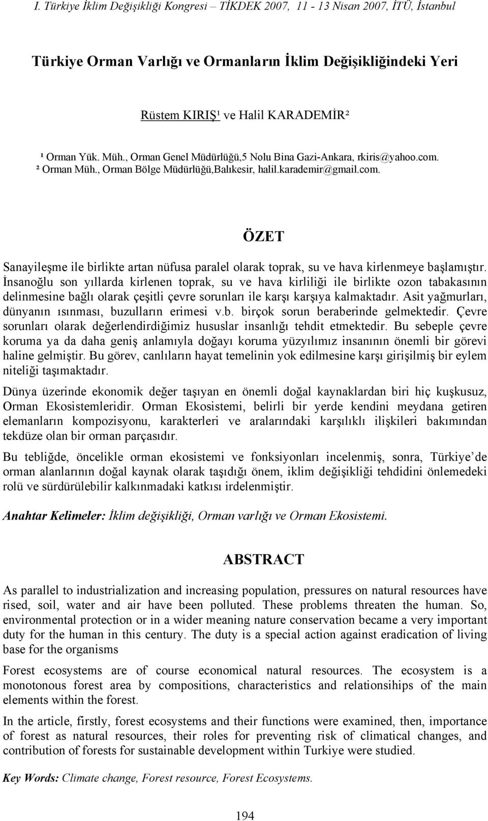 İnsanoğlu son yıllarda kirlenen toprak, su ve hava kirliliği ile birlikte ozon tabakasının delinmesine bağlı olarak çeşitli çevre sorunları ile karşı karşıya kalmaktadır.