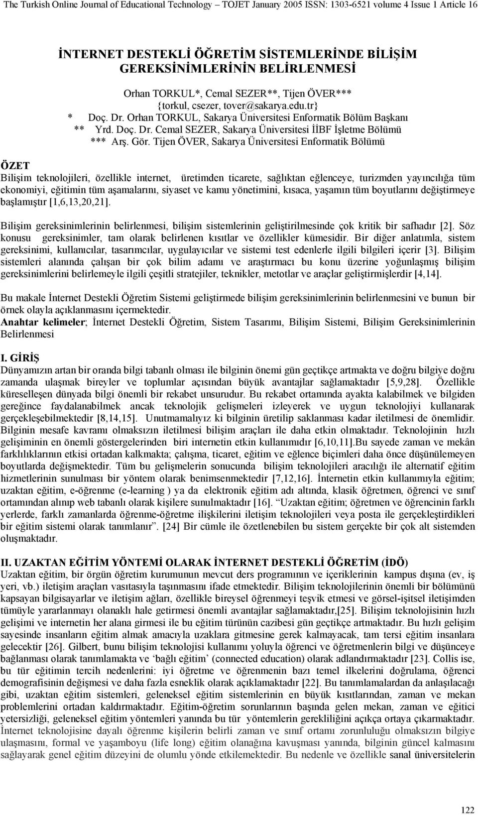 Tijen ÖVER, Sakarya Üniversitesi Enformatik Bölümü ÖZET Bilişim teknolojileri, özellikle internet, üretimden ticarete, sağlıktan eğlenceye, turizmden yayıncılığa tüm ekonomiyi, eğitimin tüm