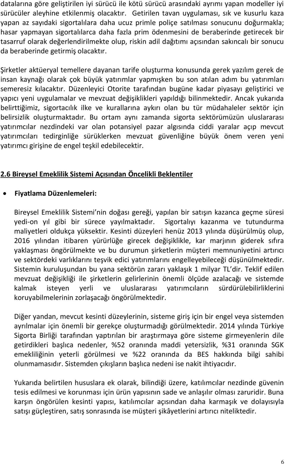 beraberinde getirecek bir tasarruf olarak değerlendirilmekte olup, riskin adil dağıtımı açısından sakıncalı bir sonucu da beraberinde getirmiş olacaktır.